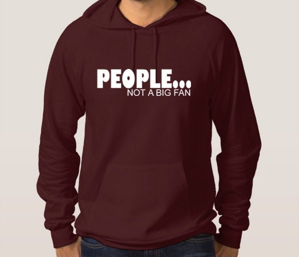 People not a big fan hoodie hoody hood hooded novelty top funny unisex xmas gift lol mens womens ladies present anti social