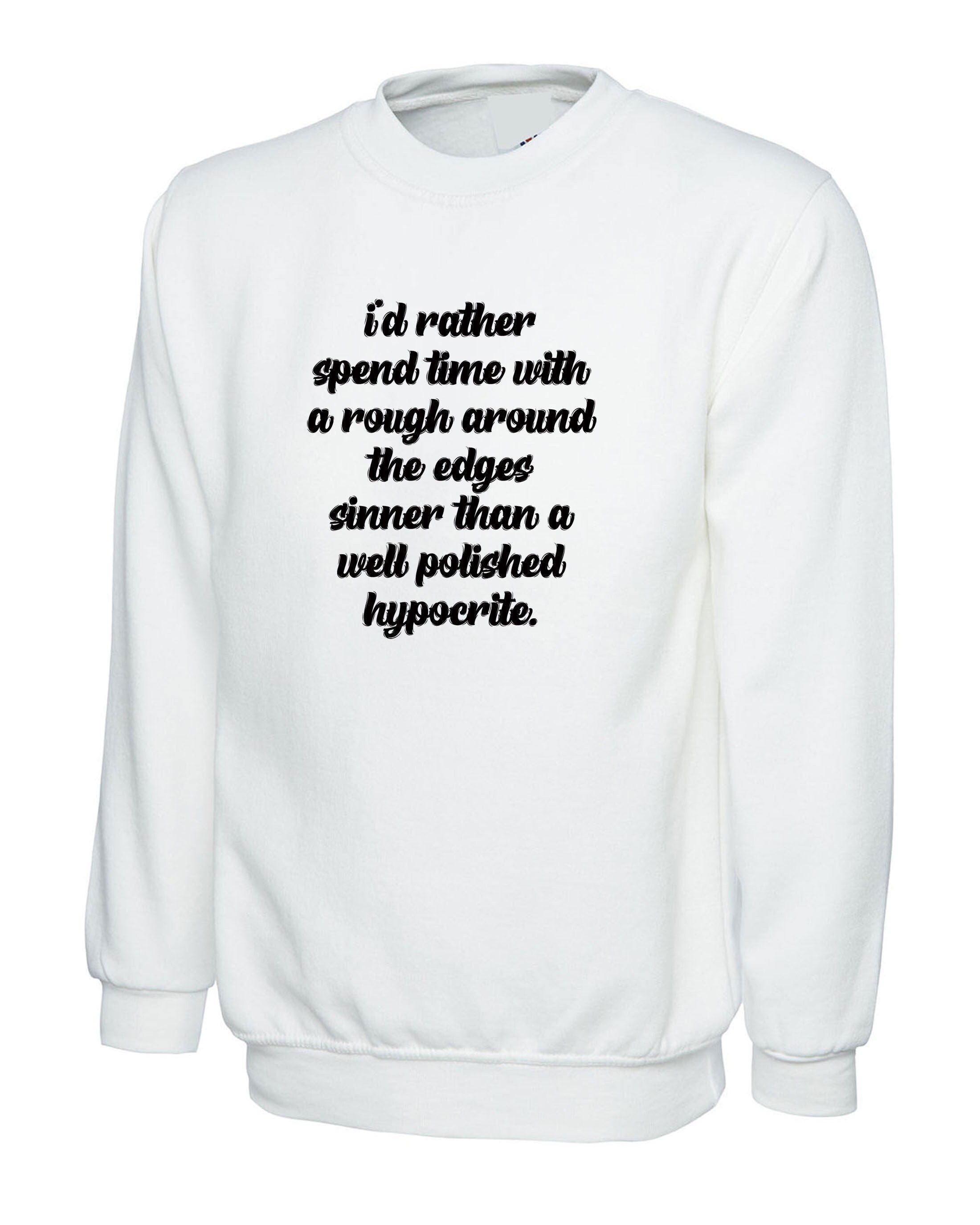 I's rather spend time with rough around the edges sinner than a well polished hypocrite funny sweatshirt jumper sweater quarantine time