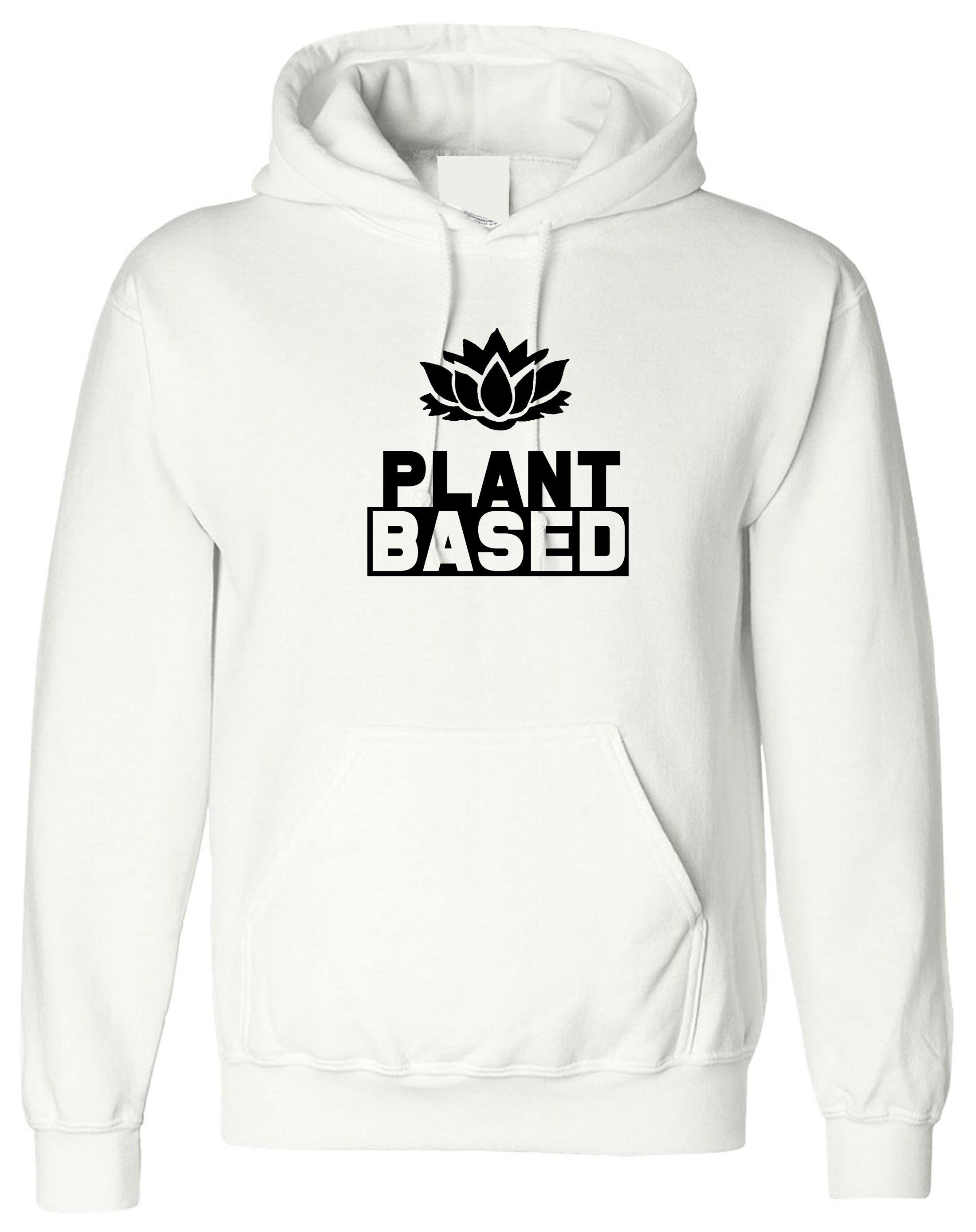 Plant based hoodie hoody hood hooded vegan, plant, animal lovers vegetable lovers vegetarian funny unisex top ladies mens