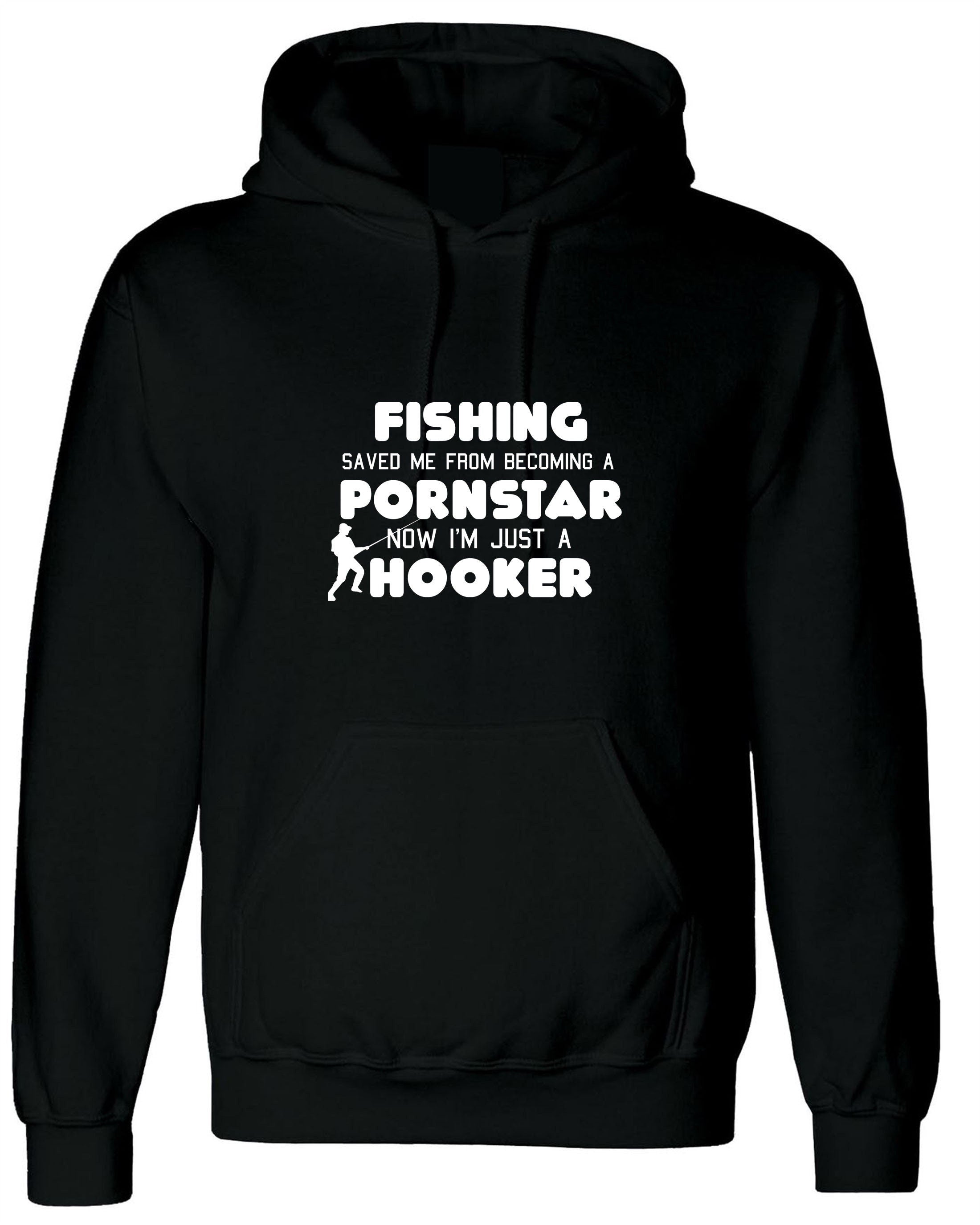 Fishing saved me from becoming a porn star now i'm just a hooker funny hoodie hoody hood hooded, women's men's unisex