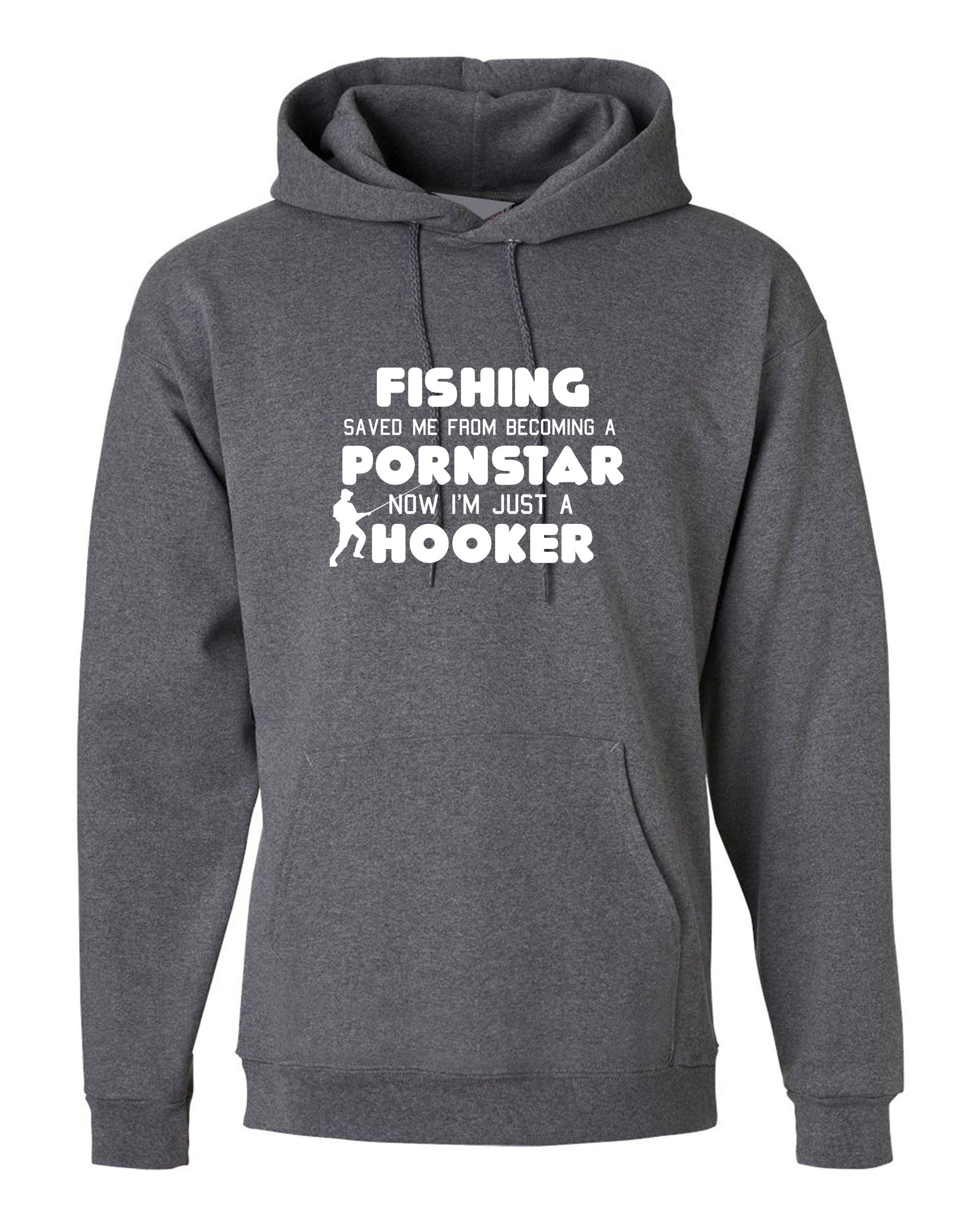 Fishing saved me from becoming a porn star now i'm just a hooker funny hoodie hoody hood hooded, women's men's unisex