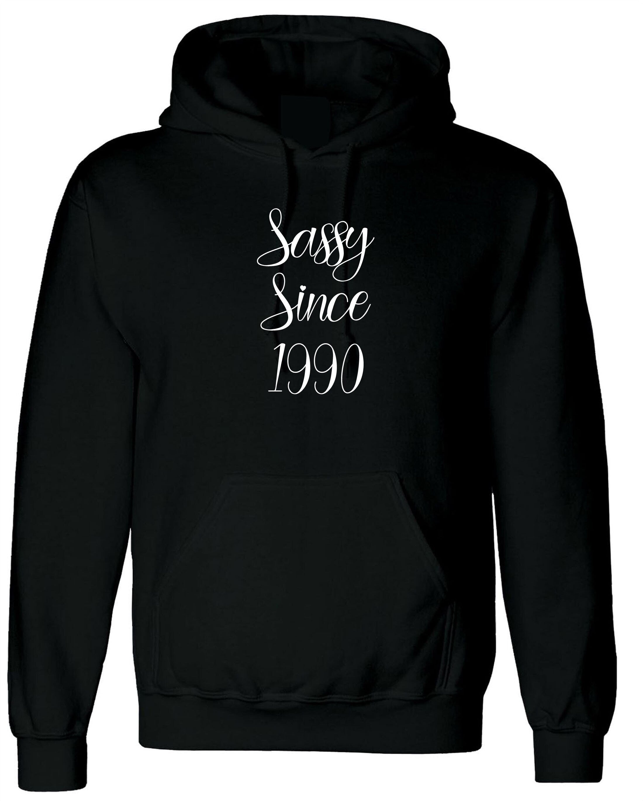 Sassy since custom date customized personalized birthday gift unisex womens hoodie hoody hood hooded ladies funny joke xmas