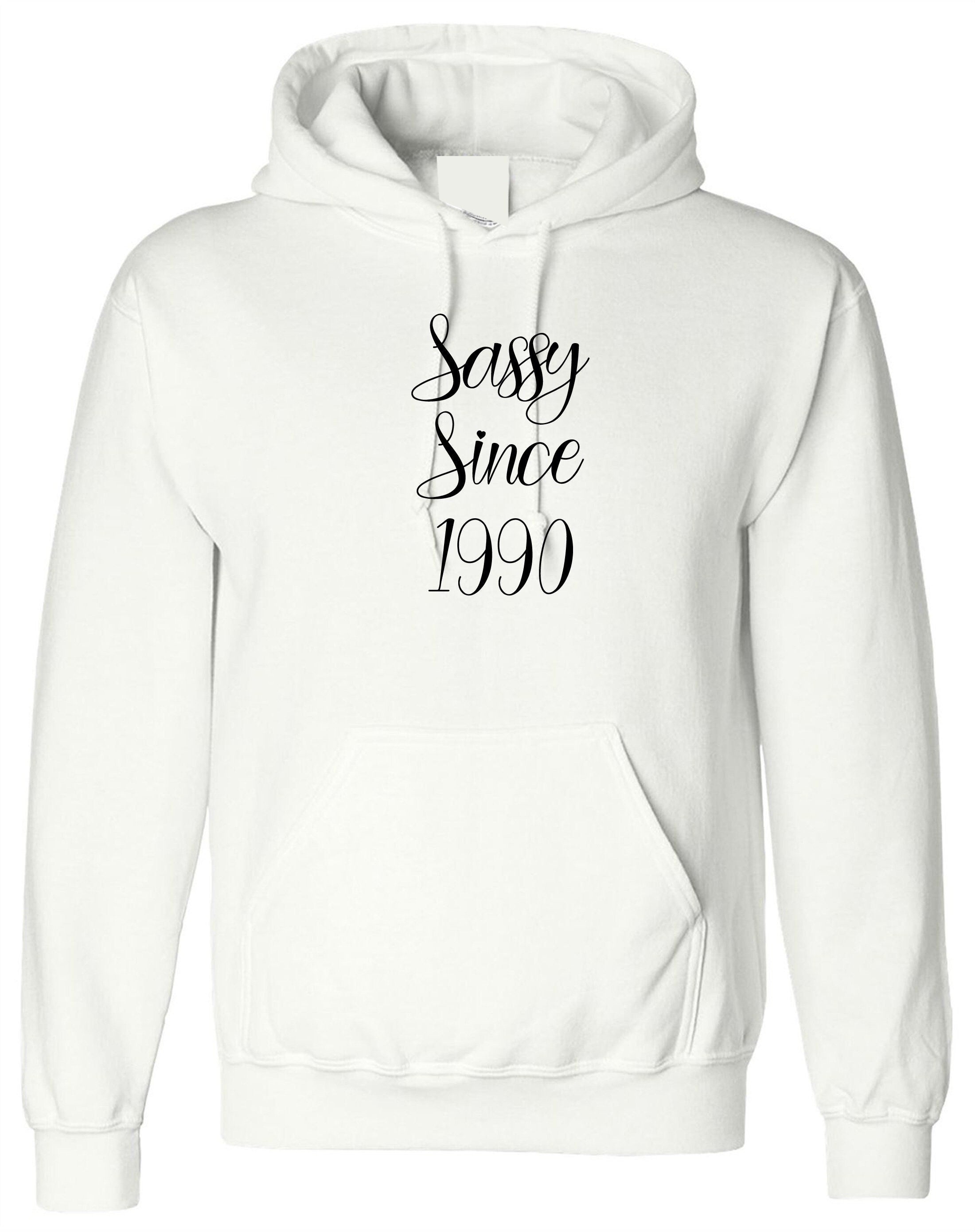 Sassy since custom date customized personalized birthday gift unisex womens hoodie hoody hood hooded ladies funny joke xmas