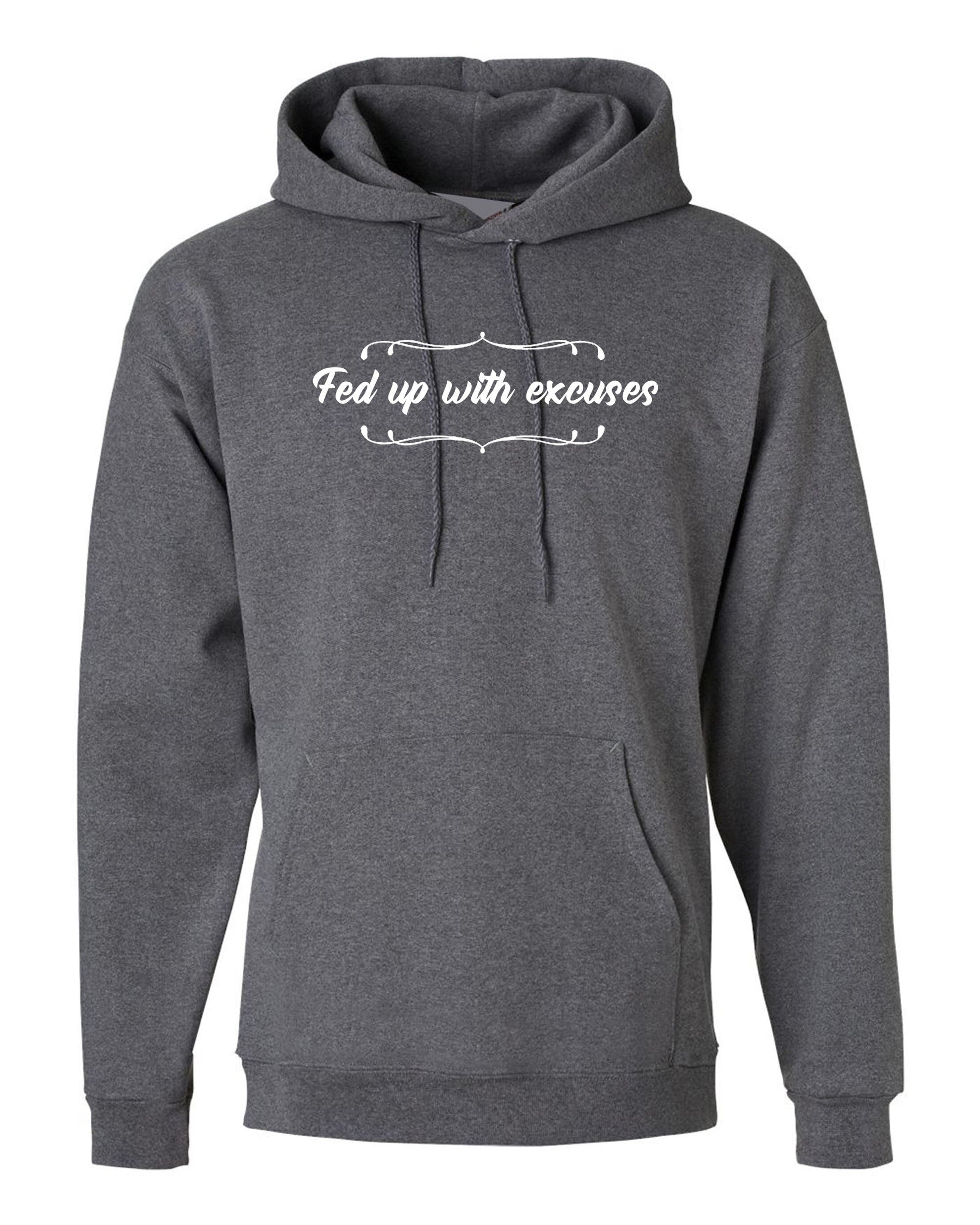 Fed up with excuses ladies hoodie hoody hood hooded rude sarcasdtic love hate top unisex womens mens gift valentines top