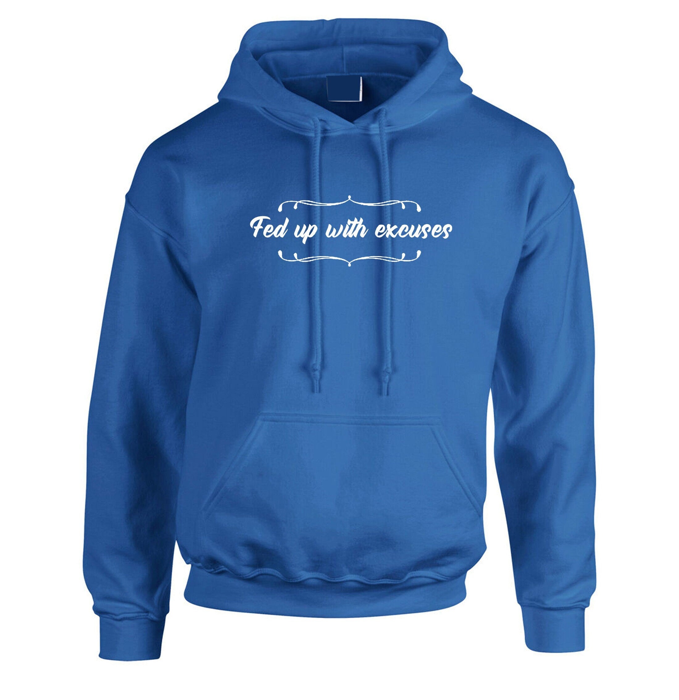 Fed up with excuses ladies hoodie hoody hood hooded rude sarcasdtic love hate top unisex womens mens gift valentines top