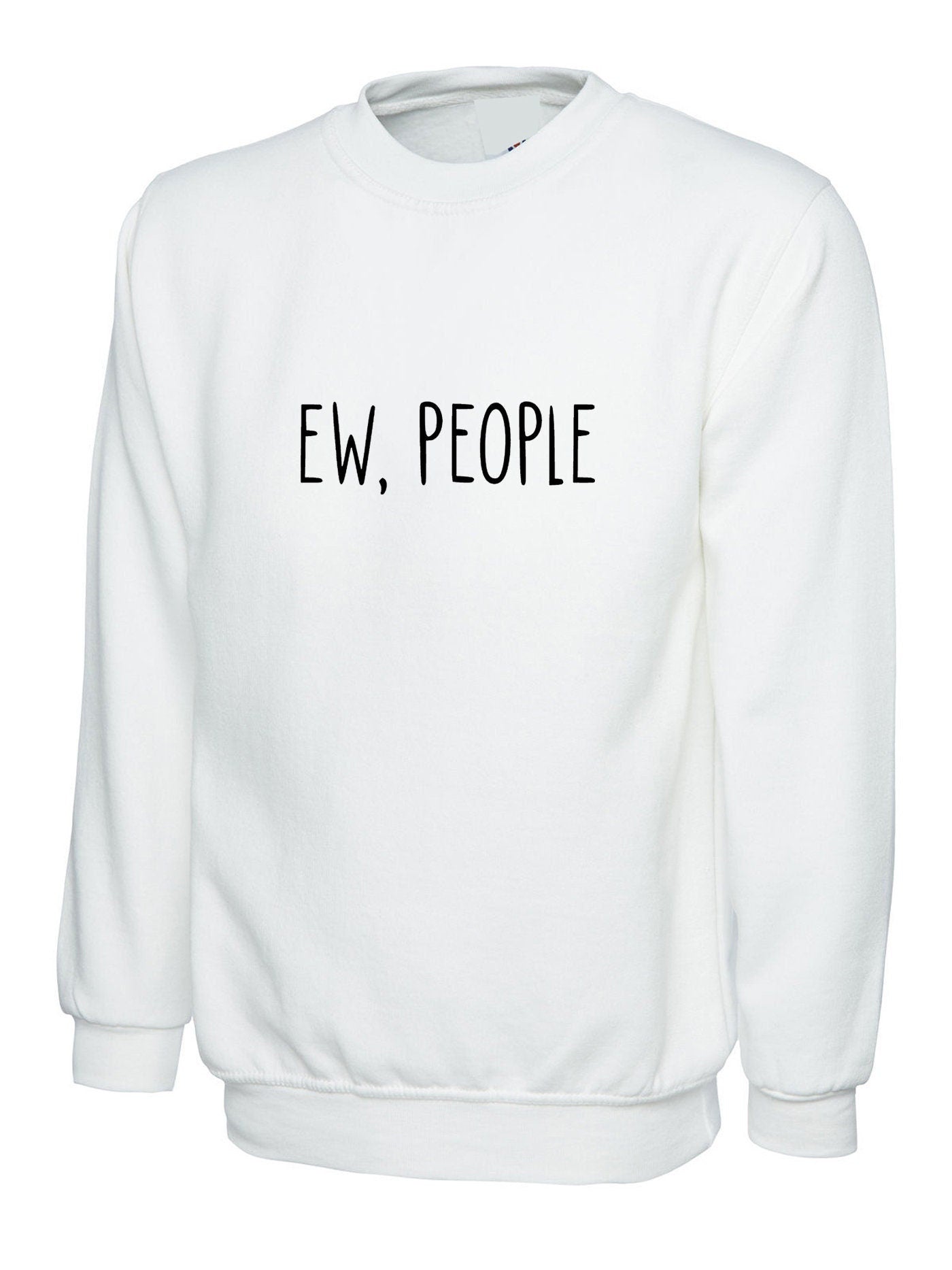 Ew people sweatshirt jumper sweater shirt fashion joke present swag anti social present gift ladies anti people social distancing