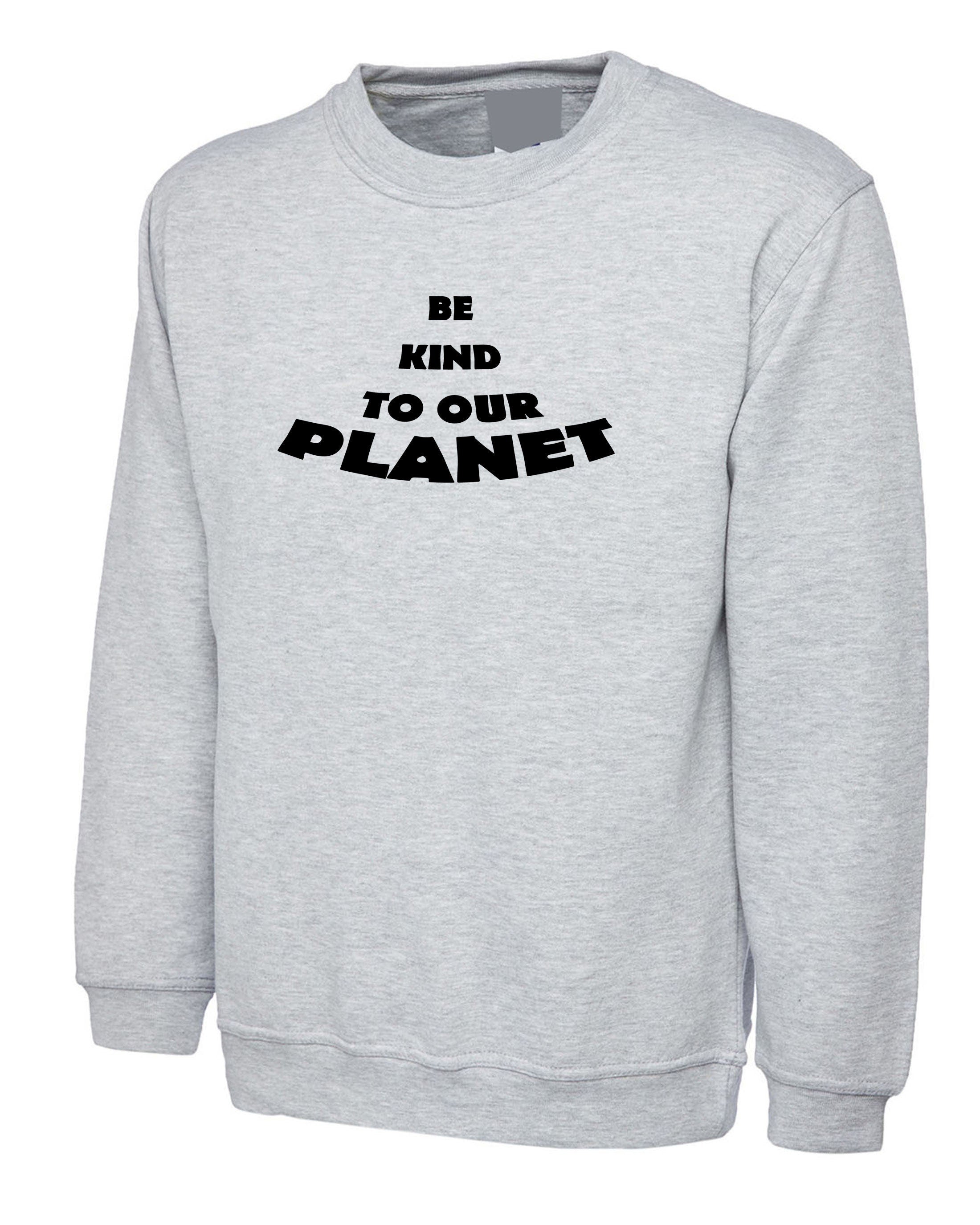 Be kind to our planet womens sweatshirt jumper sweater shirt slogan mens gift xmas ladies novelty ladies love nature powered by plants