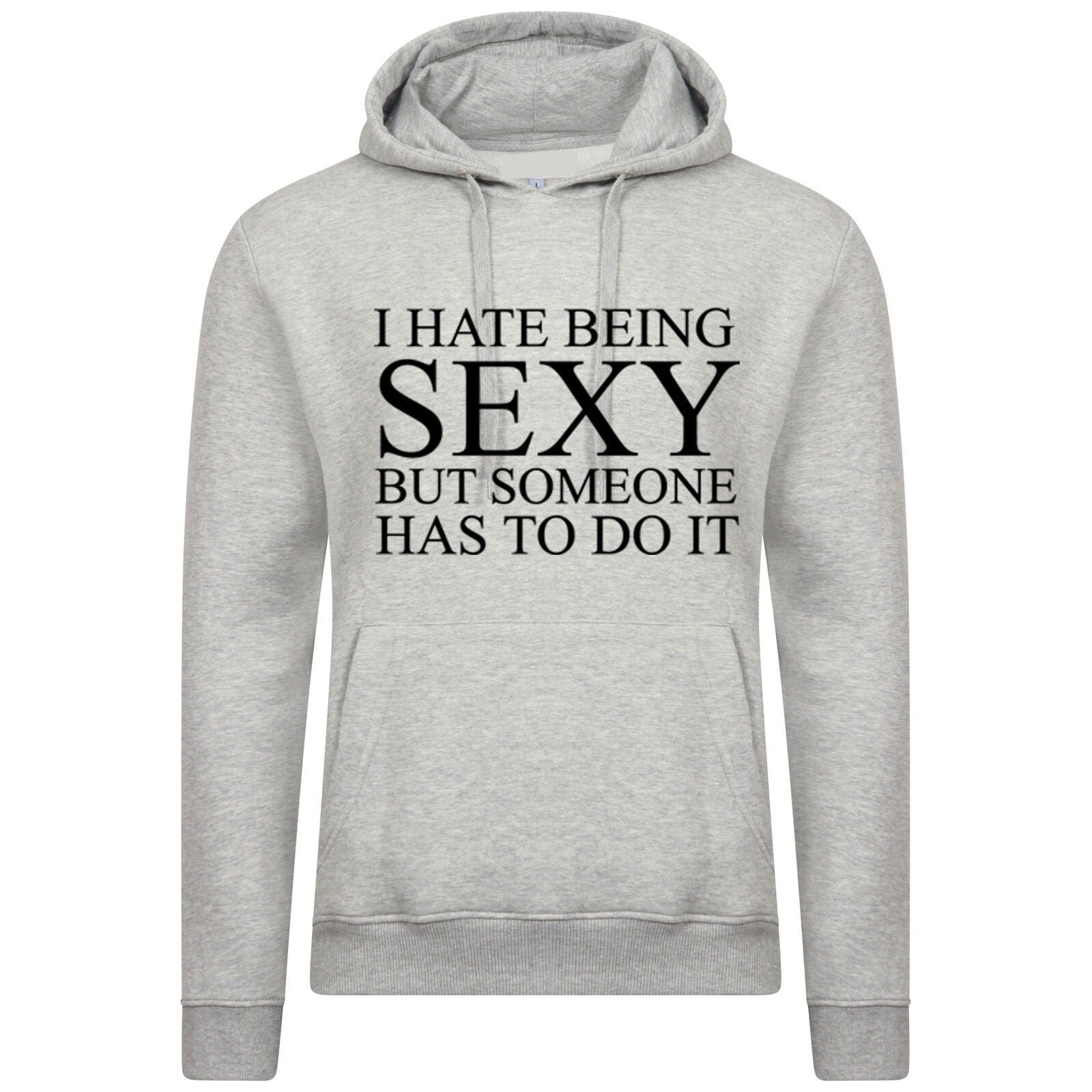 I hate being sexy but someone has to do it hoodie hoody hood hooded funny gift birthday trending unisex mens womens ladies joke