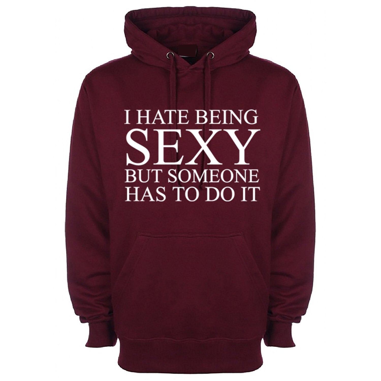 I hate being sexy but someone has to do it hoodie hoody hood hooded funny gift birthday trending unisex mens womens ladies joke