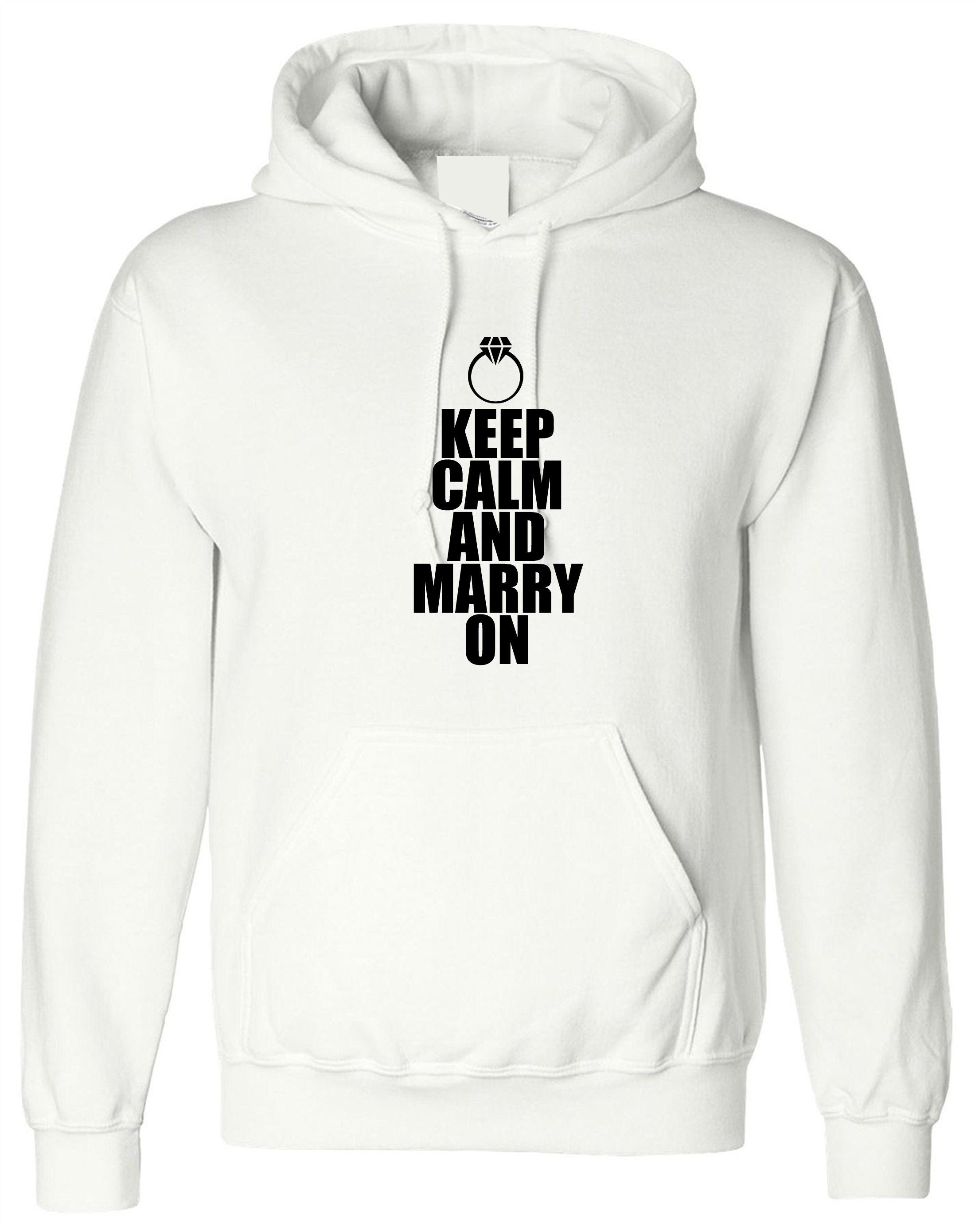 Keep calm and marry on funny marriage hoodie hoody hood hooded gift for engaged unisex about to marry couple top unisex