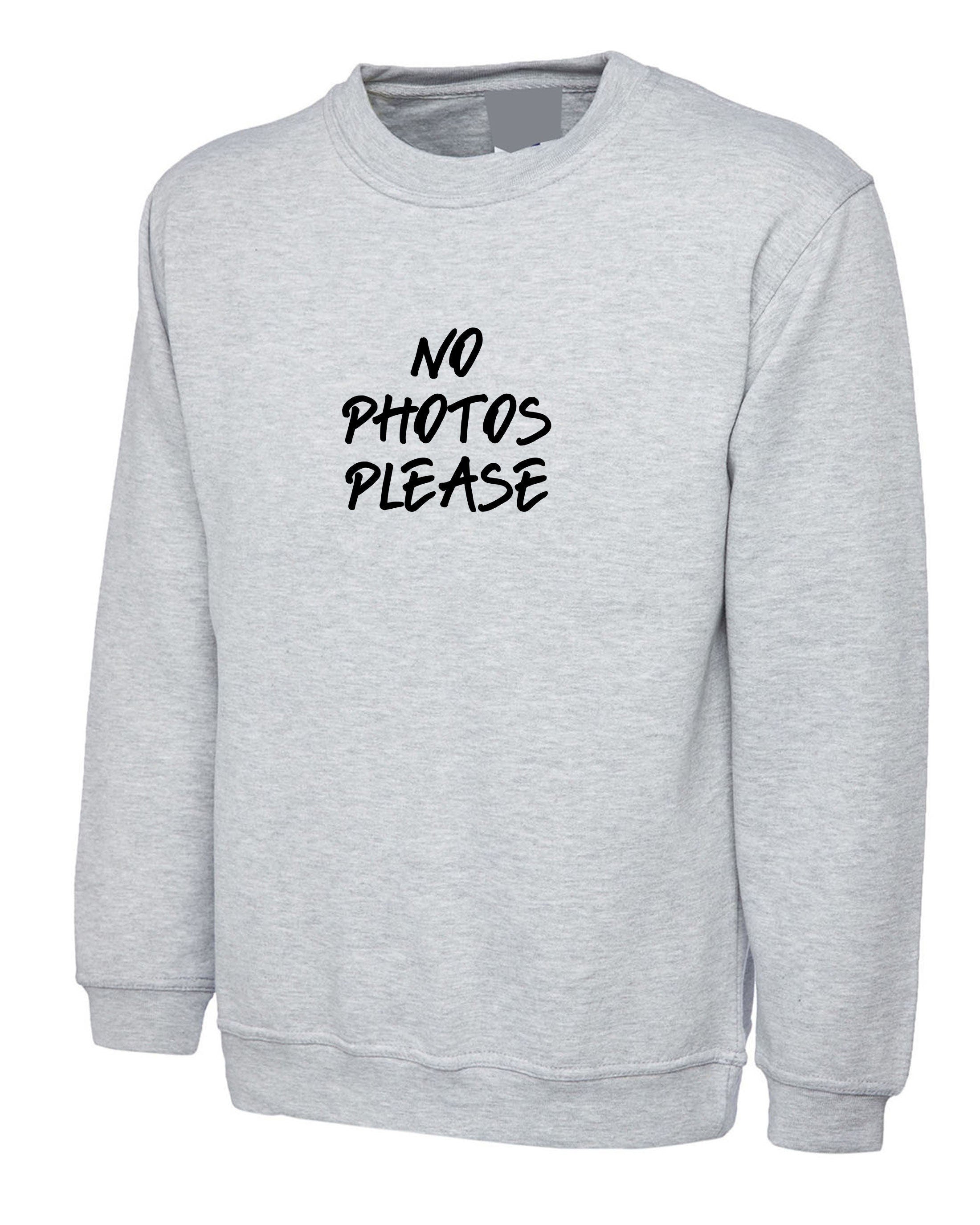 No photos please funny sweatshirt jumper sweater shirt anti social celebrity rude sarcastic gift unisex mens womens ladies top