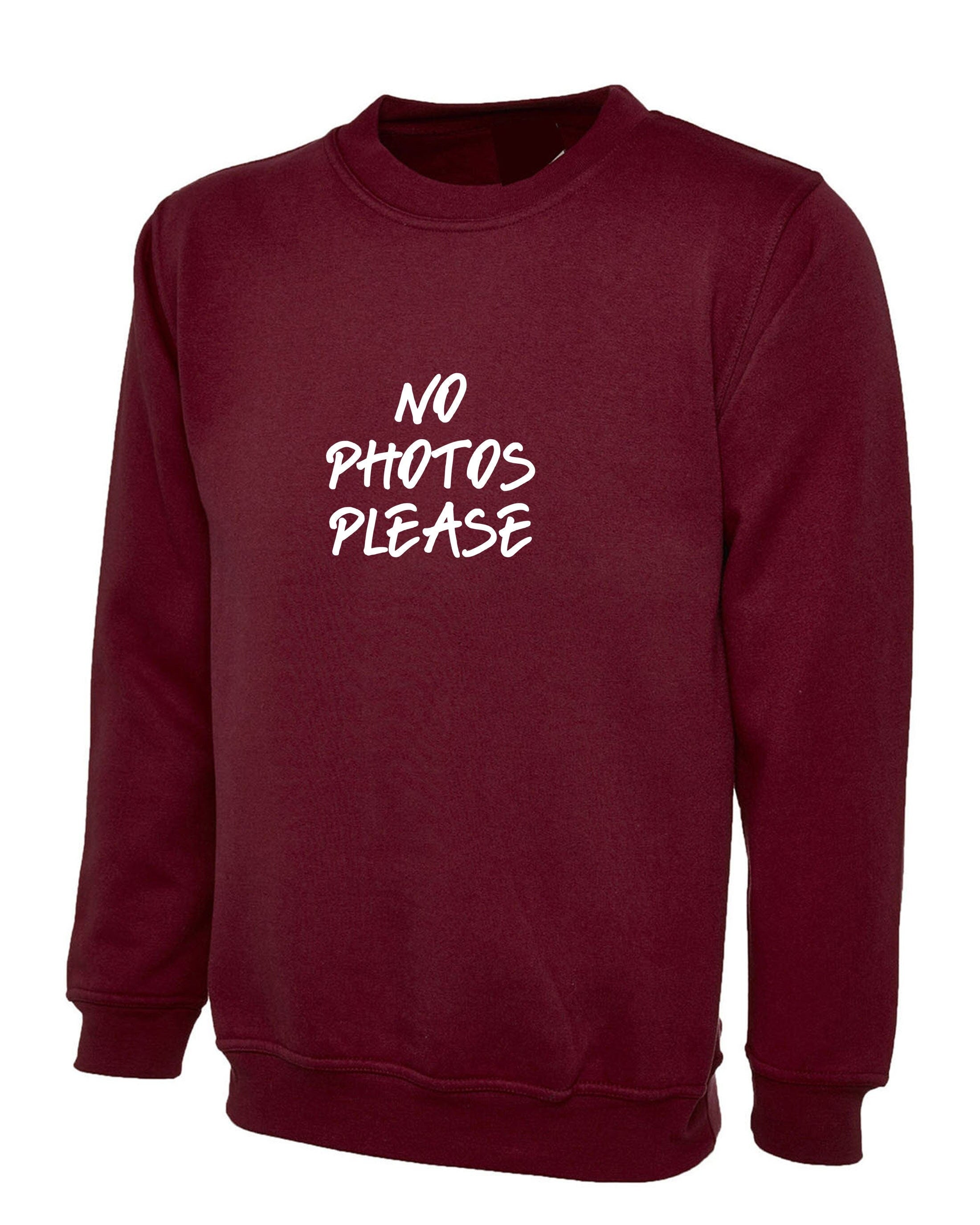 No photos please funny sweatshirt jumper sweater shirt anti social celebrity rude sarcastic gift unisex mens womens ladies top