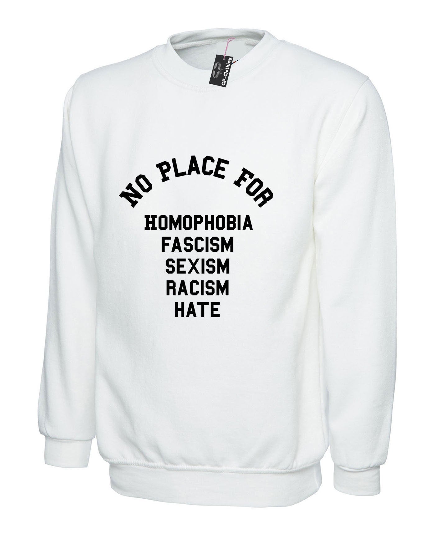 No place for homophobia fascism sexism racism hate sweatshirt jumper sweater shirt love rude sarcastic joke unisex