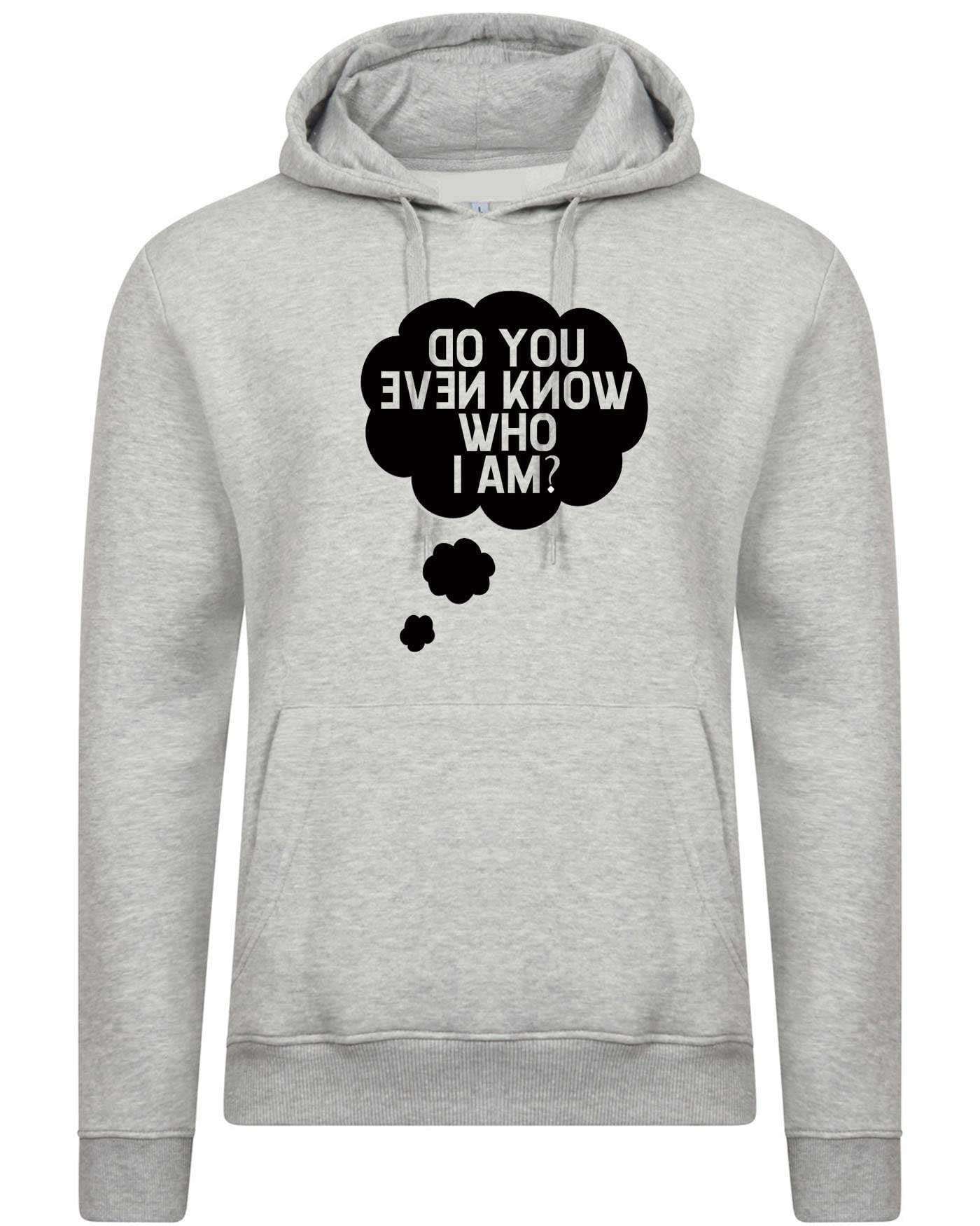 Do you even know who i am funny hoodie hoody hood hooded ladies mens womens unisex gift celebrity present joke slogan