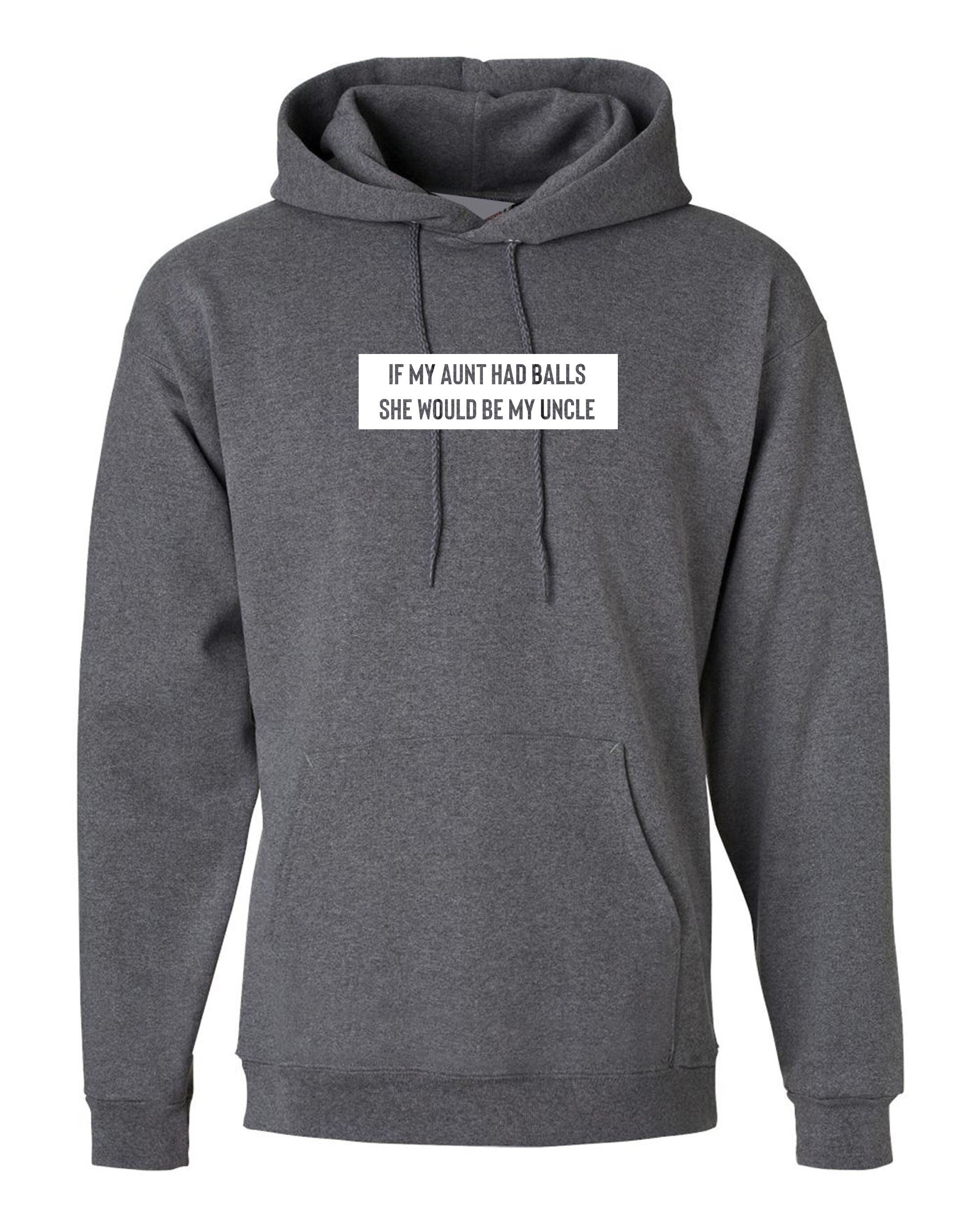 Mens funny hoodie hoody hood hooded if my aunt had balls she would be my uncle funny joke on uncle aunty gift christmas birthday