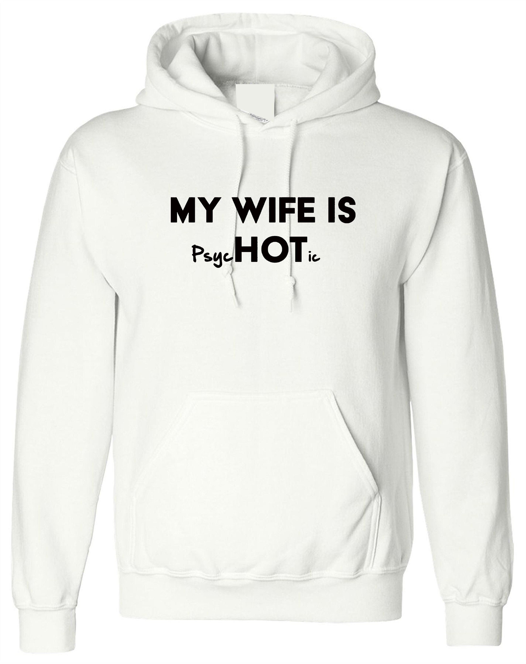 Mens funny my wife is hot psychotic hoodie hoody hood hooded slogan husband wife gift birthday christmas wedding anniversary present