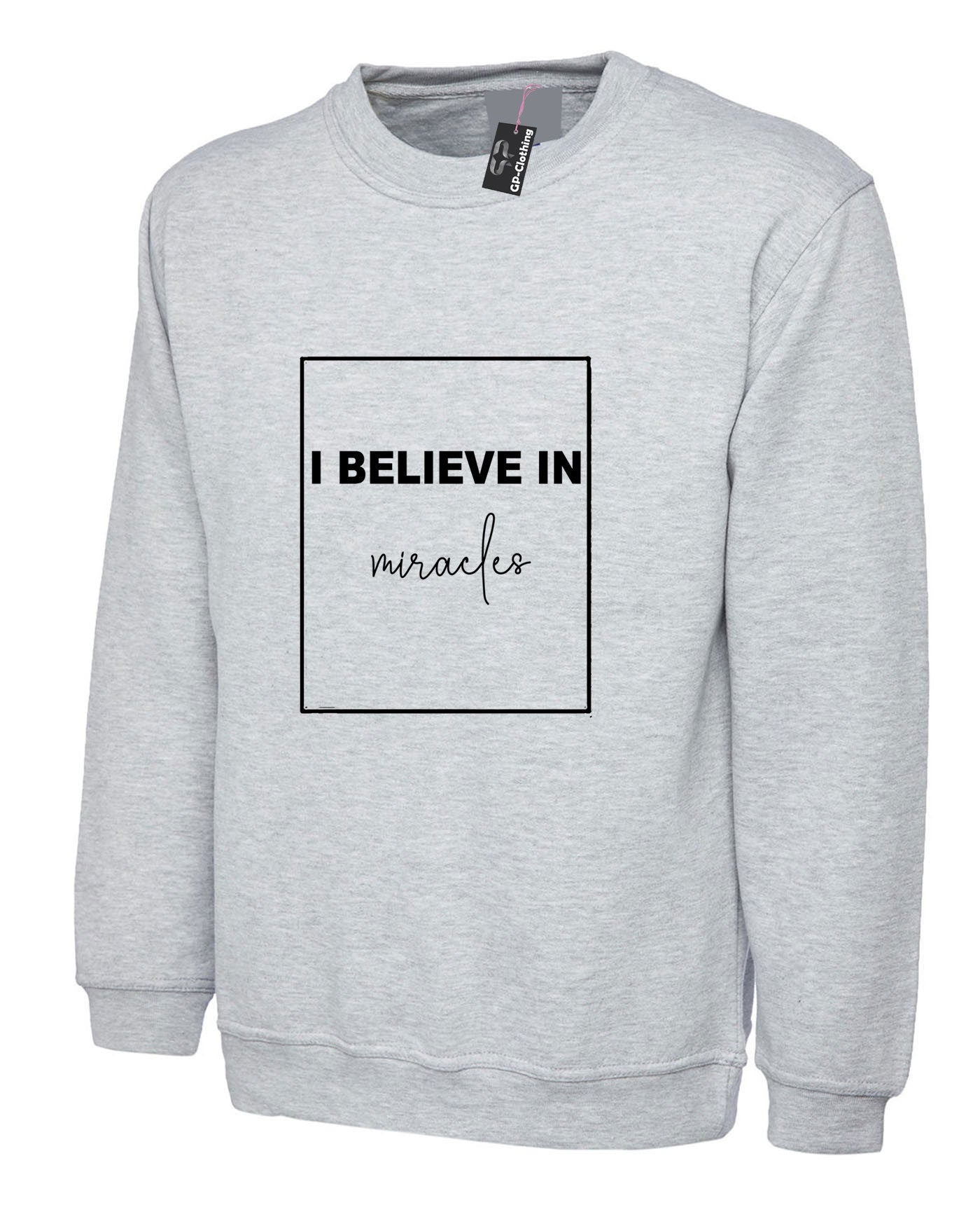 I believe in miracles sweatshirt jumper sweater shirt miracle belief top christmas mens womens religion gift slogan unisex