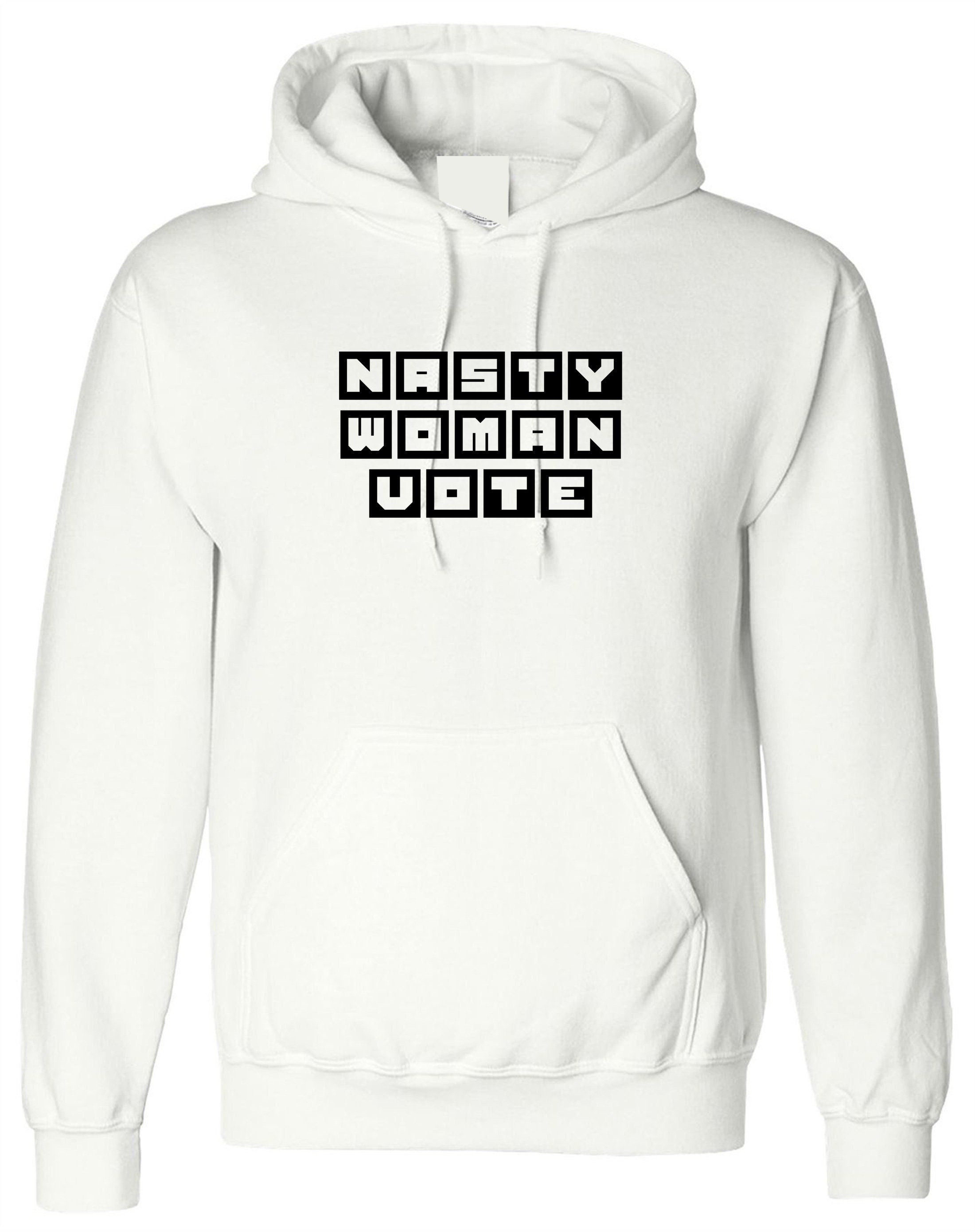 Nasty women vote hoodie hoody hood hooded - funny voting vote feminist joke feminsim feminist