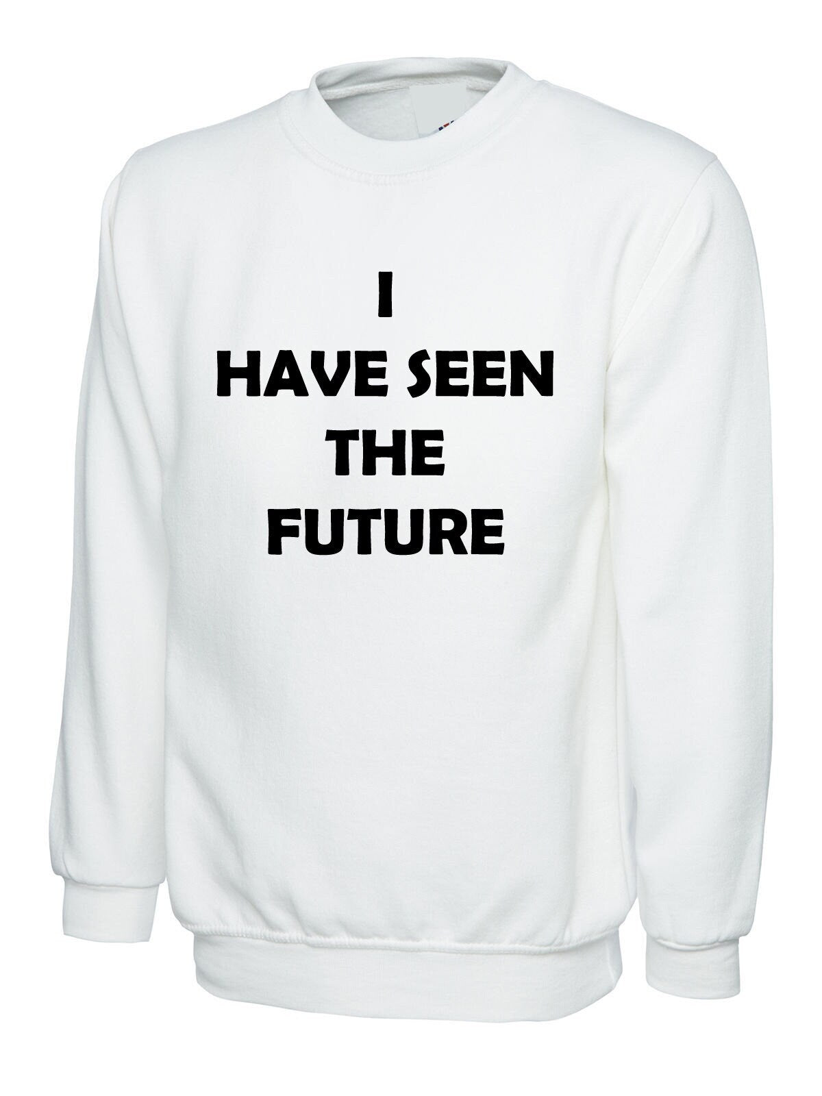 I have seen the future funny sweatshirt jumper sweater shirt joke unisex mens birthday xmas gift slogan top futuristic humor