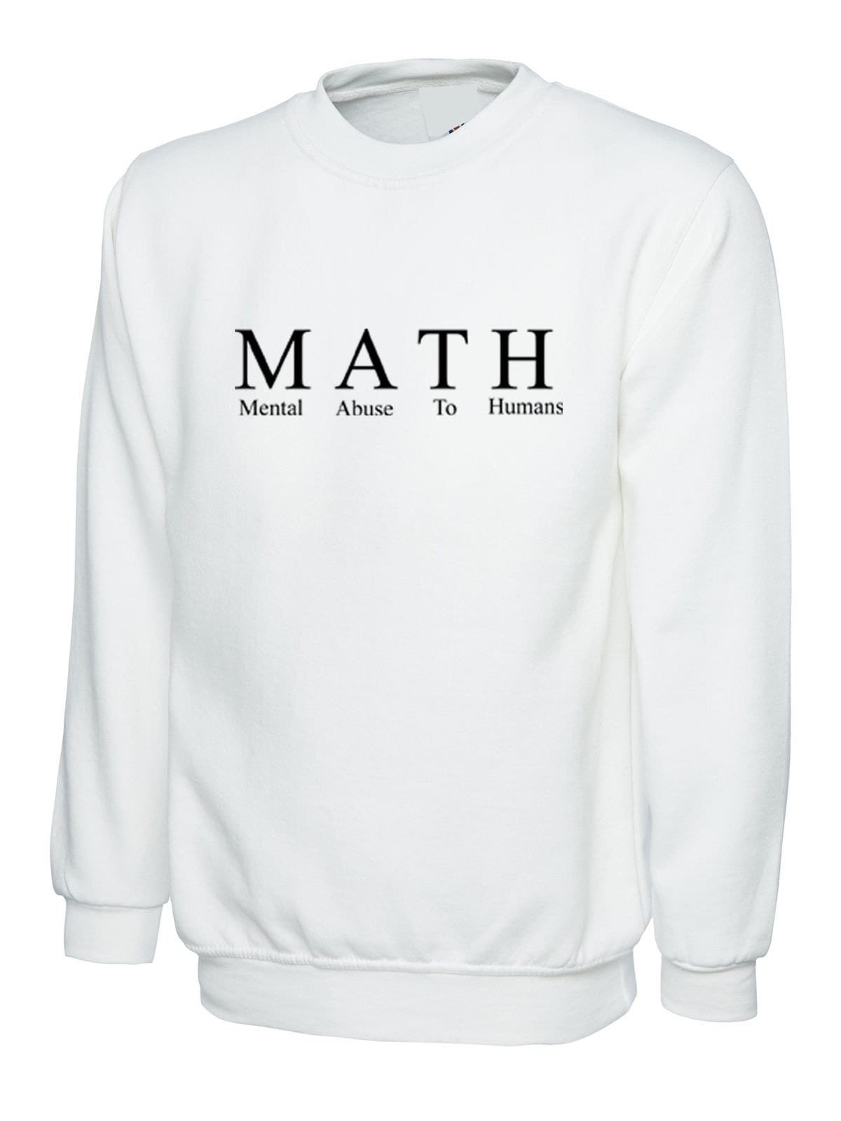 Math mental abuse to humans funny sweatshirt jumper sweater shirt gift for mathematicians slogan school sucks unisex college