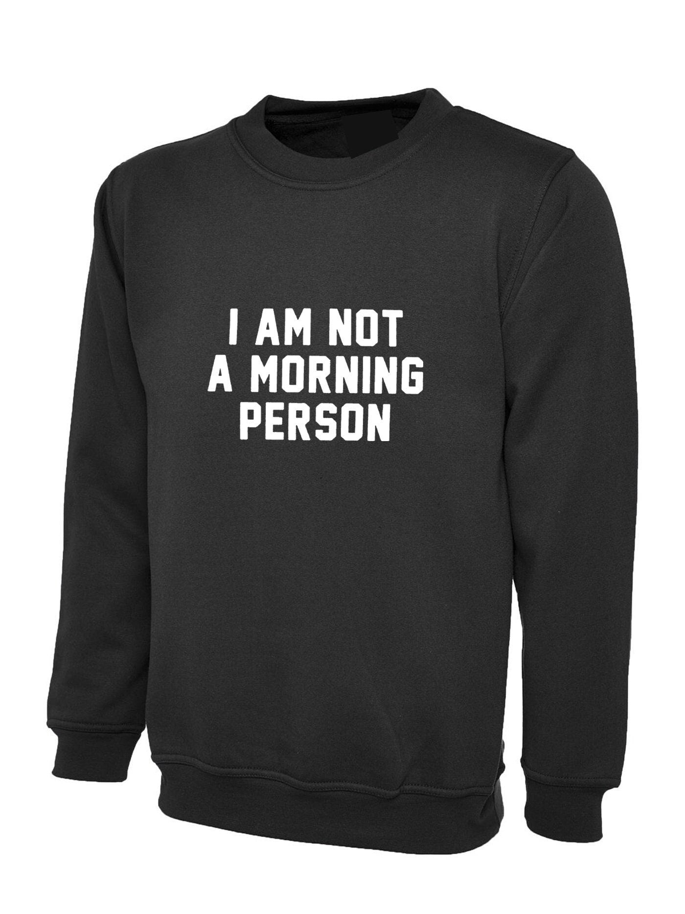 I am not a morning person hate mornings lazy night owl funny womens ladies sweatshirt jumper sweater shirt gift unisex birthday