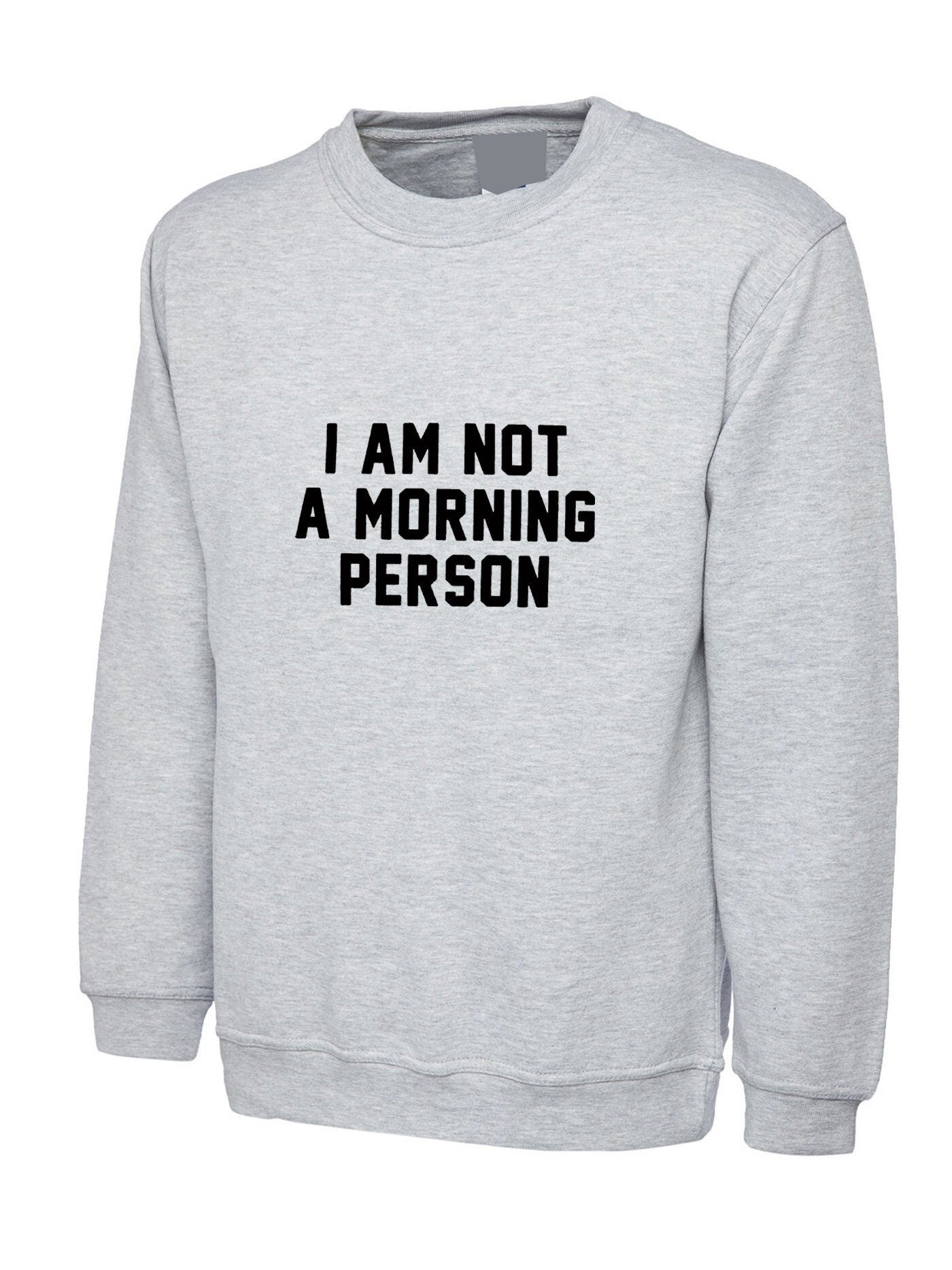 I am not a morning person hate mornings lazy night owl funny womens ladies sweatshirt jumper sweater shirt gift unisex birthday