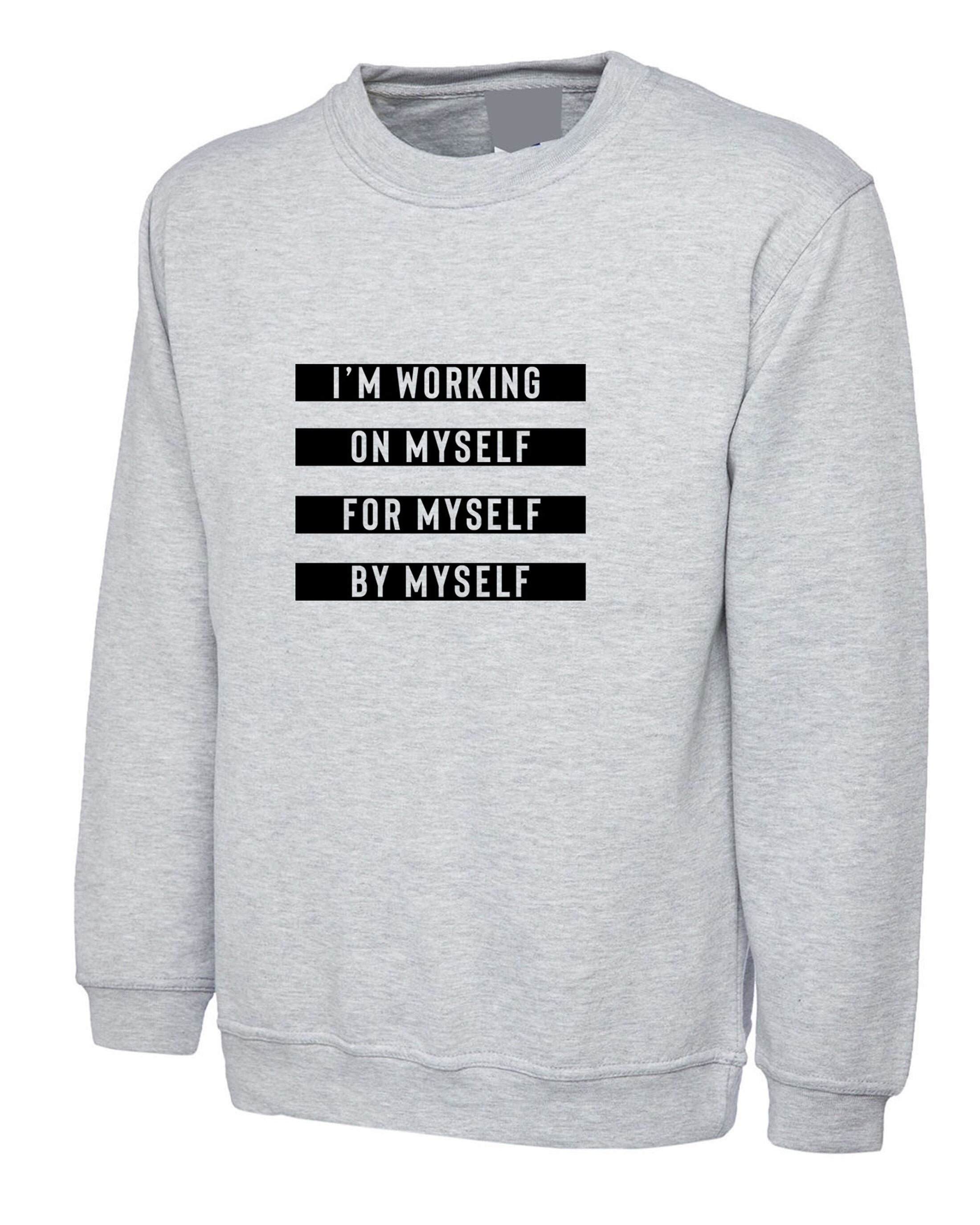 I'm working on myself for myself by myself funny gym workout exercise sweatshirt jumper sweater shirt unisex nma boxing yoga mens womens