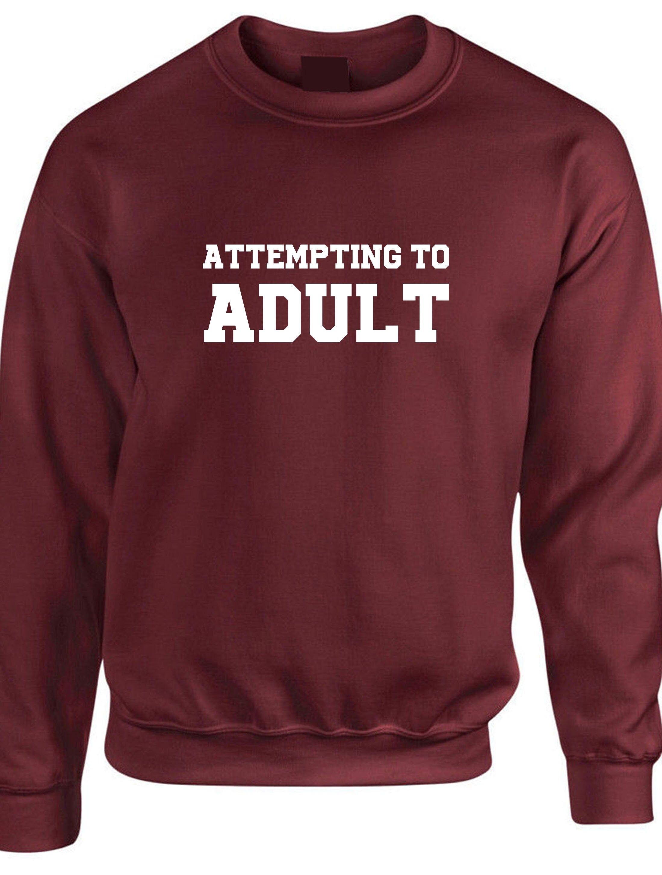 Attempting to adult funny ladies unisex womens sweatshirt jumper sweater shirt birthday gift christmas xmas present slogan