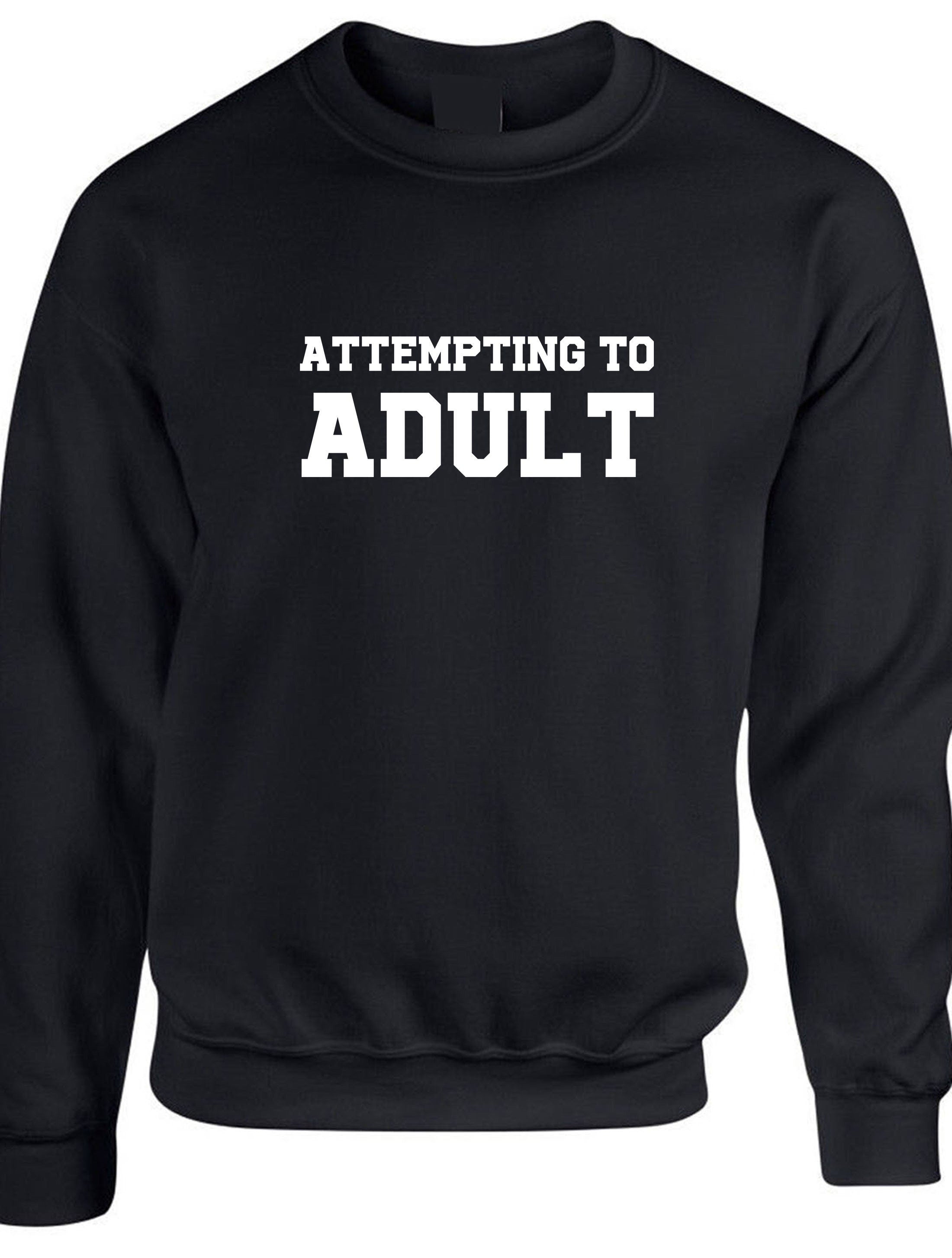 Attempting to adult funny ladies unisex womens sweatshirt jumper sweater shirt birthday gift christmas xmas present slogan