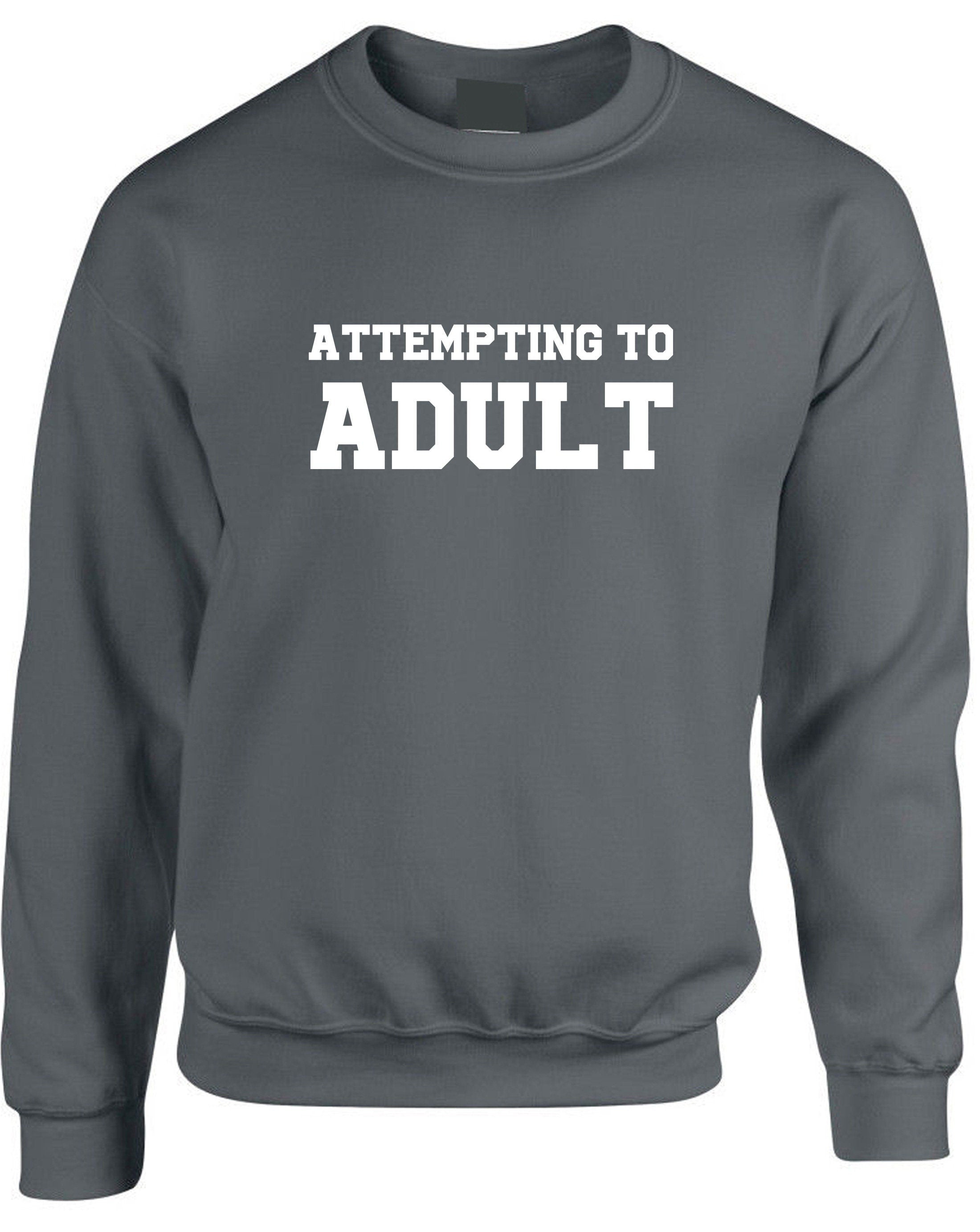 Attempting to adult funny ladies unisex womens sweatshirt jumper sweater shirt birthday gift christmas xmas present slogan