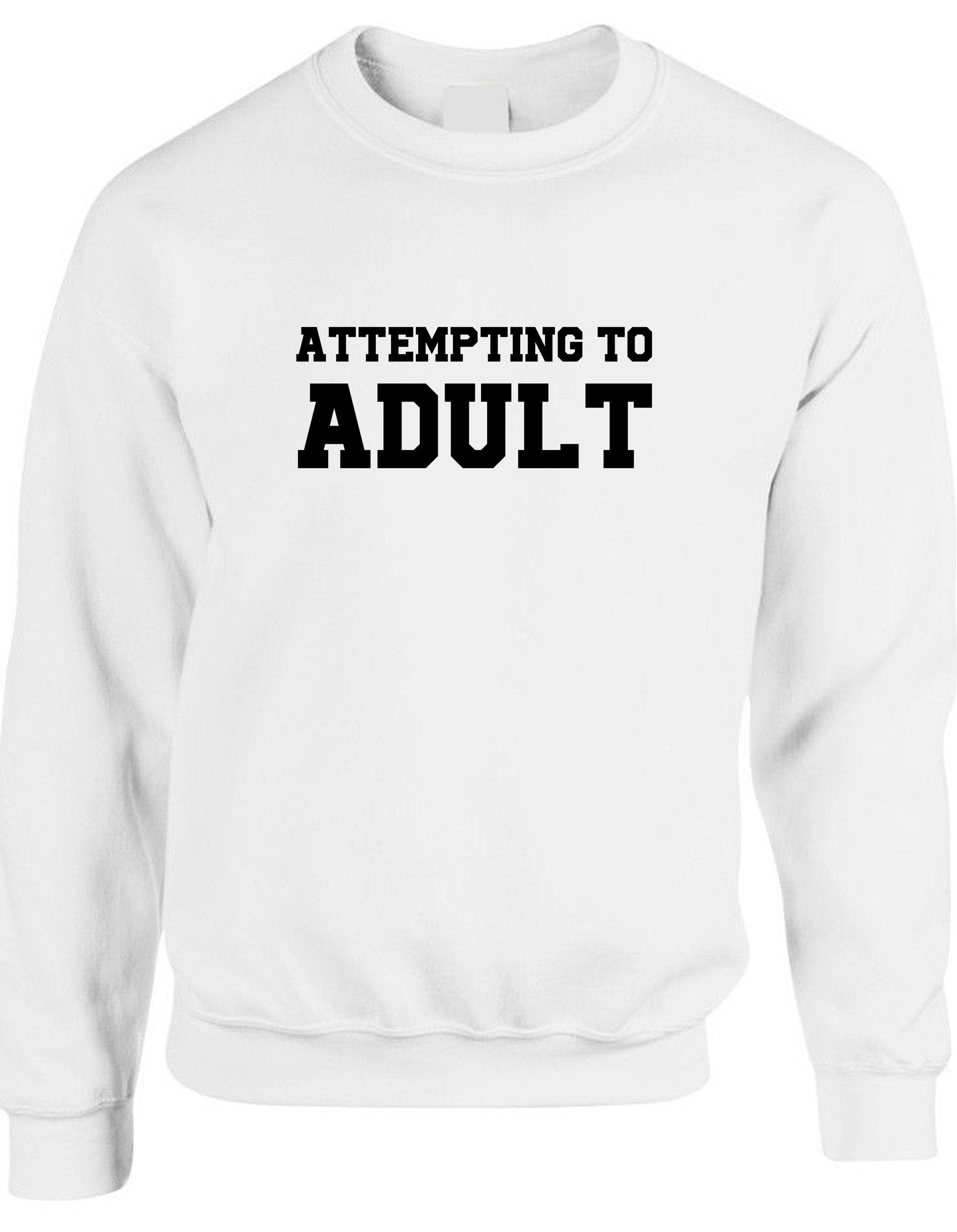 Attempting to adult funny ladies unisex womens sweatshirt jumper sweater shirt birthday gift christmas xmas present slogan