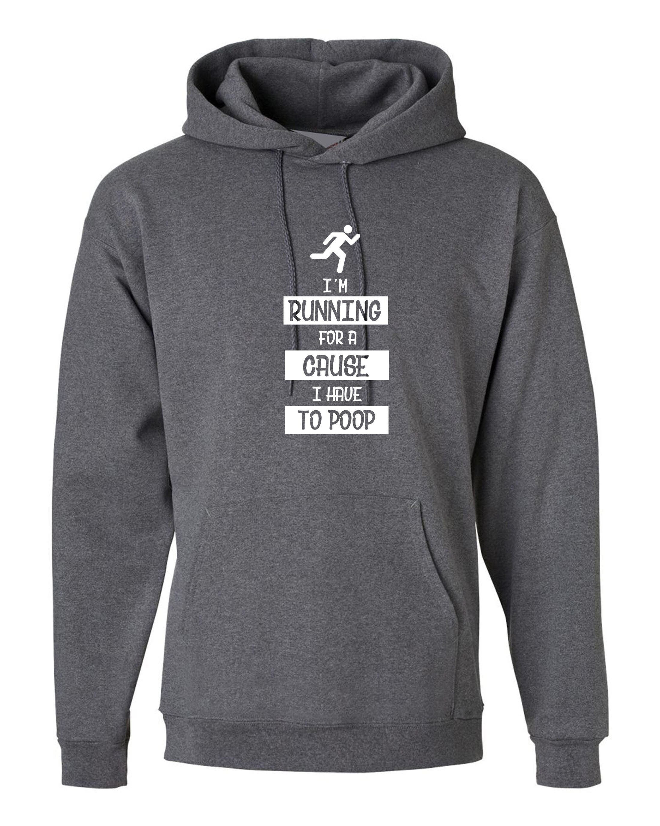 I'm running for a cause i have to poop funny cause mens hoodie hoody hood hooded unisex gift joke top christmas dad father top