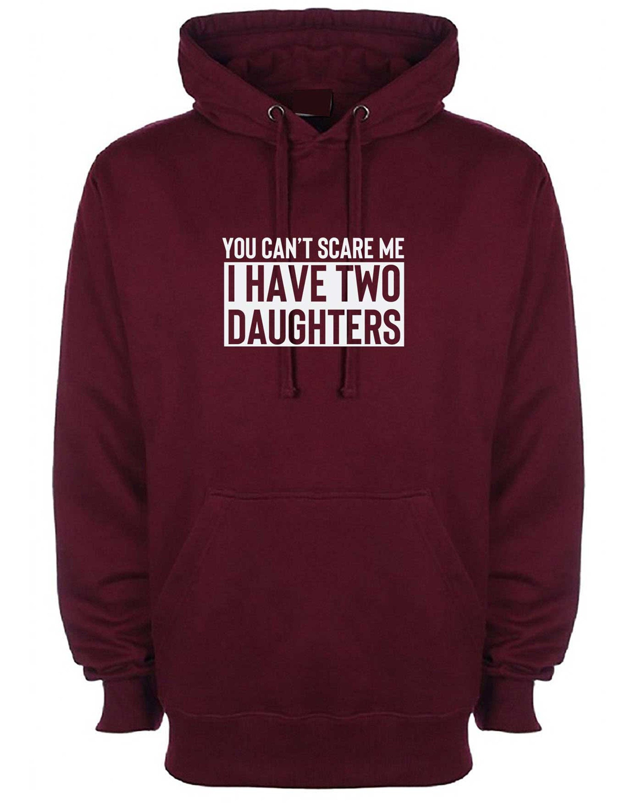 You can't scare me i have two daughters hoodie hoody hood hooded funny gift for mother father birthday anniversary twin daughters