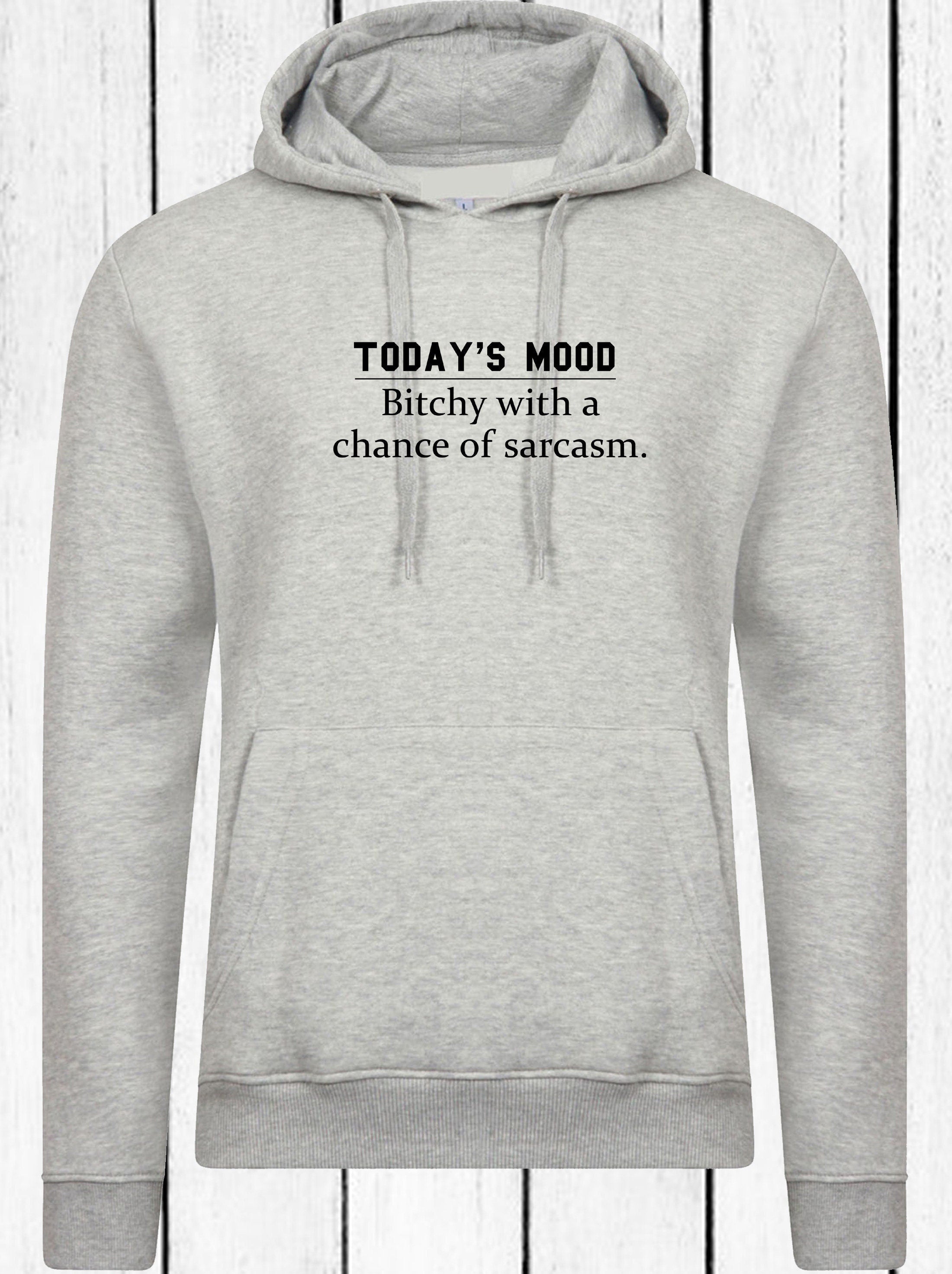 Today's mood ! bitchy with a chance of sarcasm funny ladies womens hoodie hoody hood hooded rude sarcastic gift joke gift