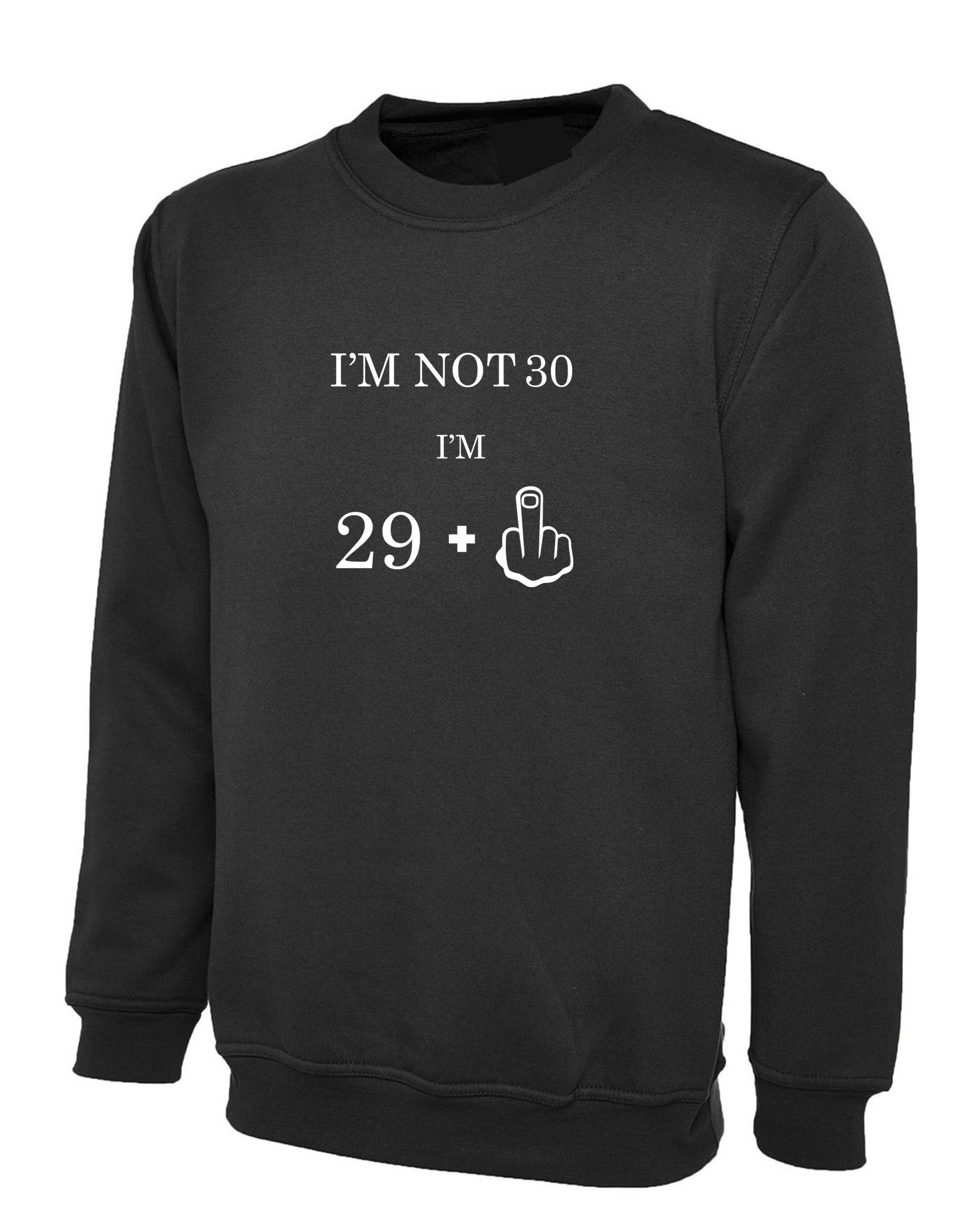 I'm not 30 i'm 29 plus middle finger funny 30th birthday gift sweatsirt jumper sweater shirt womens mens personalized middle finger joke