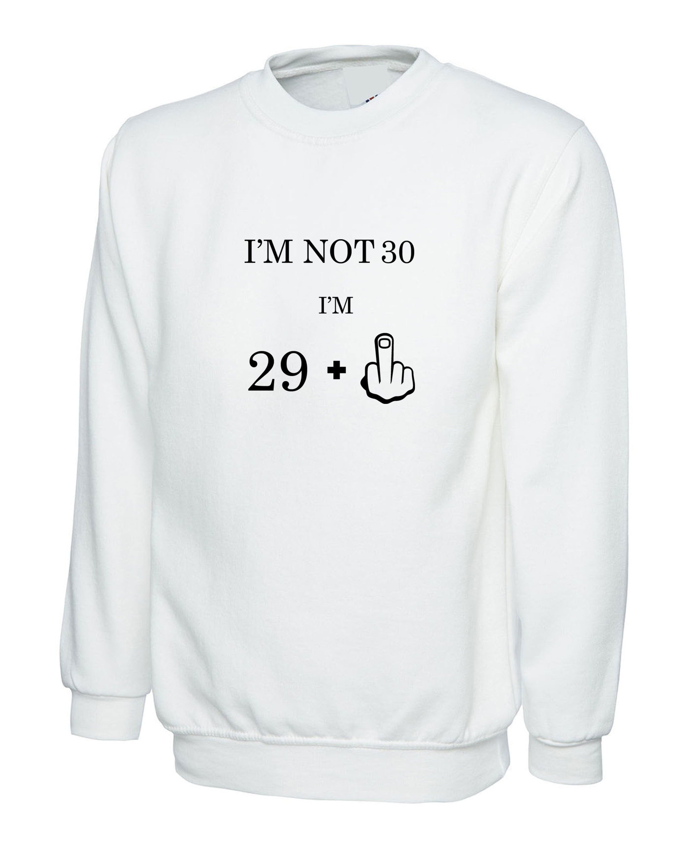 I'm not 30 i'm 29 plus middle finger funny 30th birthday gift sweatsirt jumper sweater shirt womens mens personalized middle finger joke