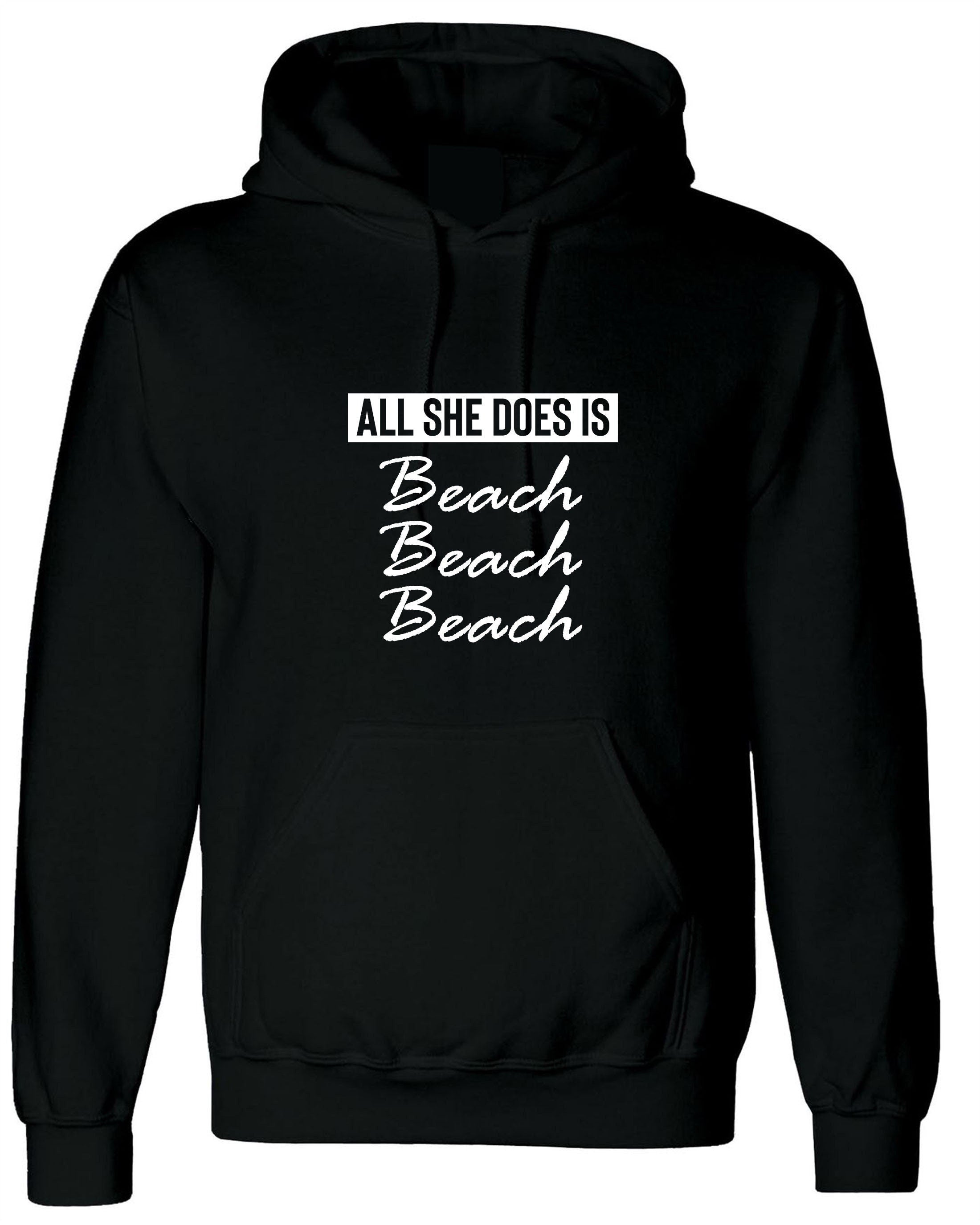 All she does beach beach beach lovers womens ladies hoodie hoody hood hooded bitch please funny top unisex