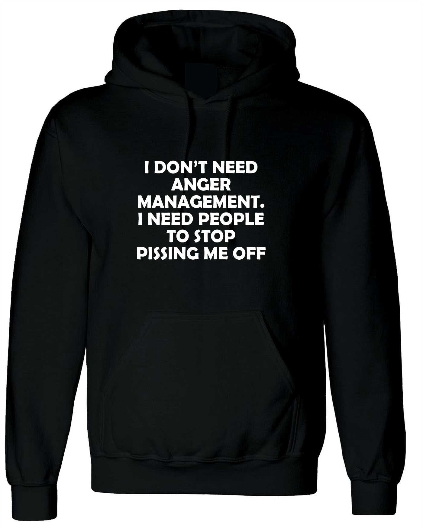 I don't need anger management stop pissing me off funny hoodie hoody hood hooded humor sarcastic tops slogan unisex