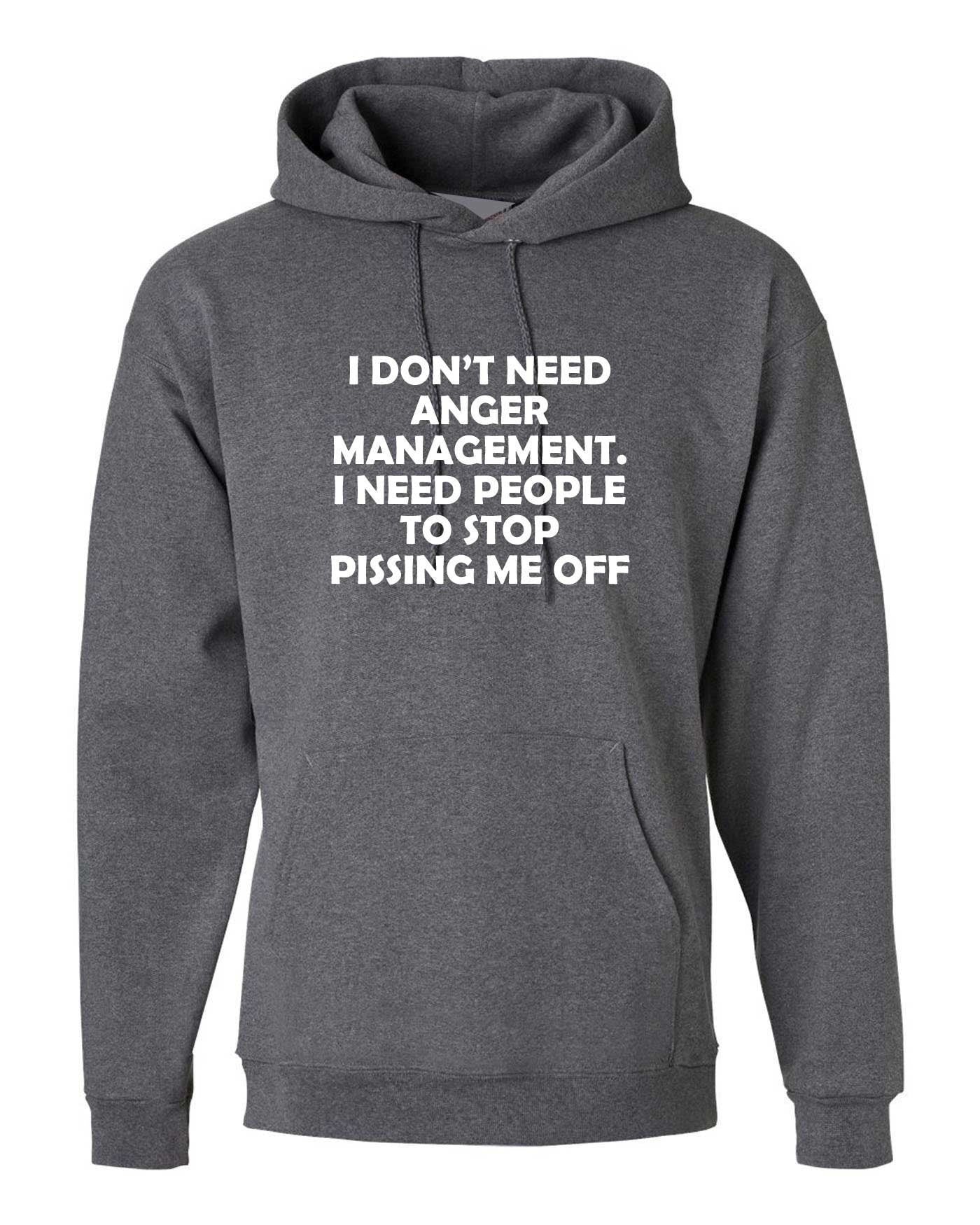 I don't need anger management stop pissing me off funny hoodie hoody hood hooded humor sarcastic tops slogan unisex