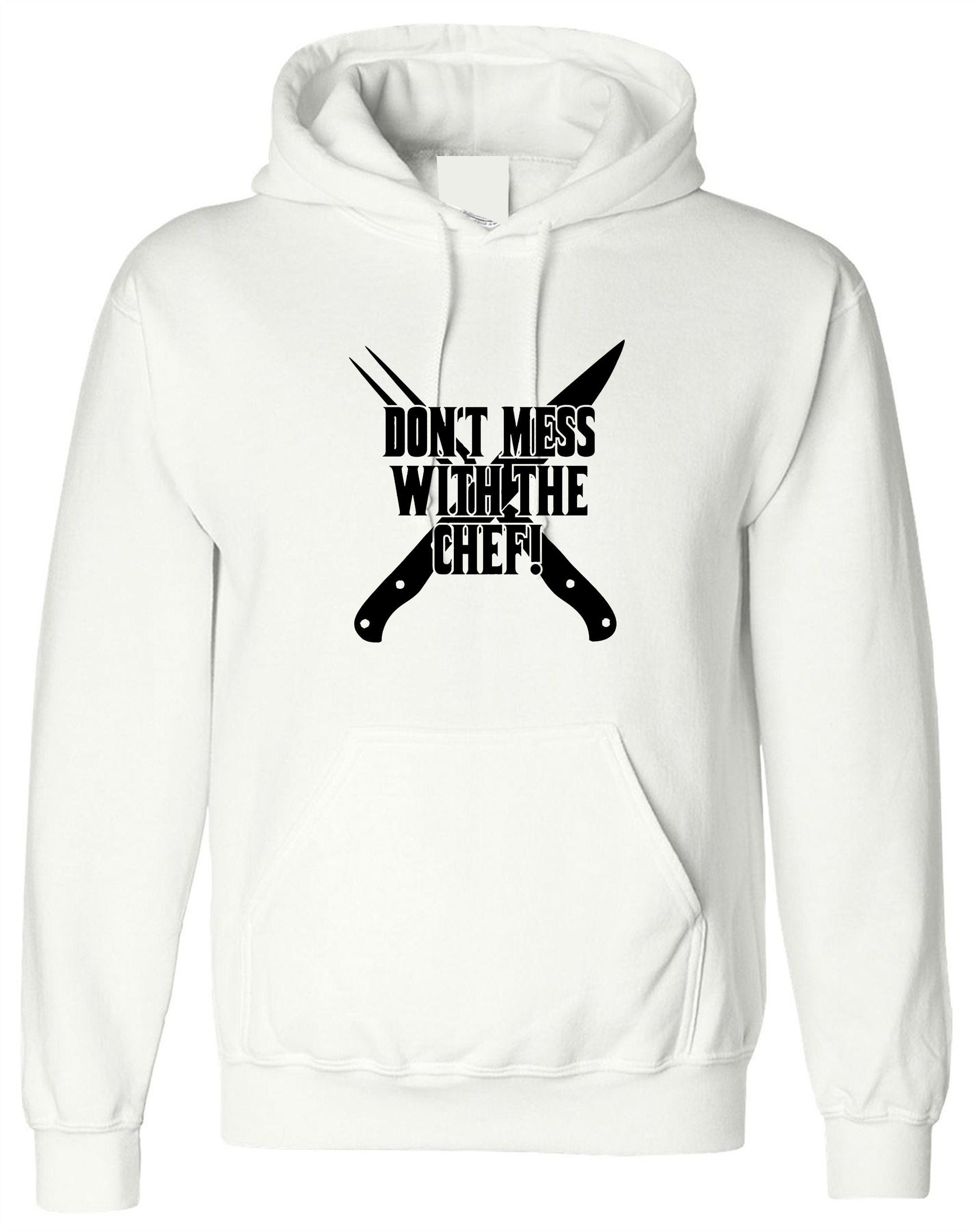 Don't mess with the chef hoodie hoody hood hooded cooking grill kitchen bbq funny gift for chef mens ladies uncles