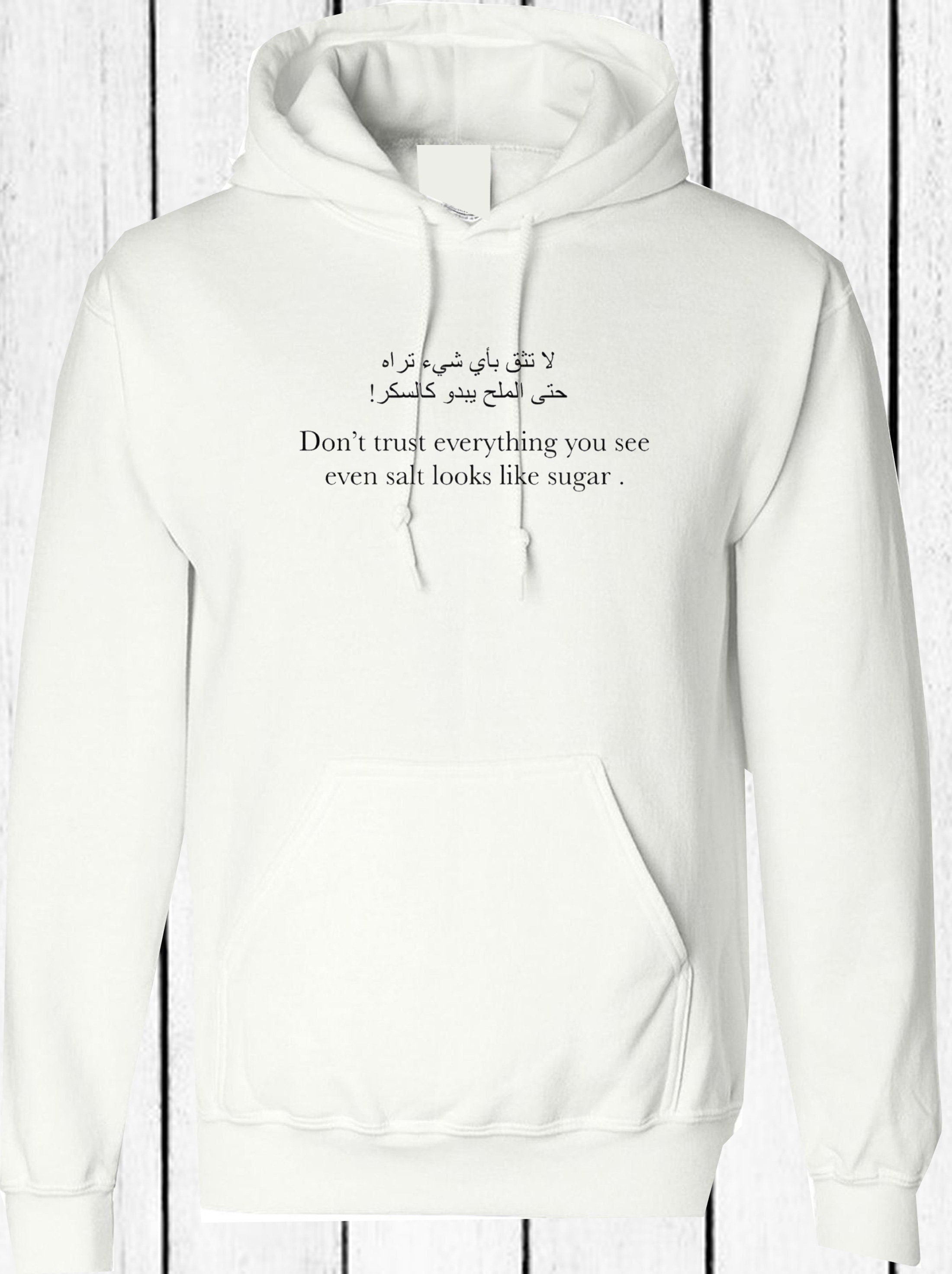 Don't trust everything you see even salt looks like sugar inspirational arabic & english font hoodie hoody hood hooded desi top