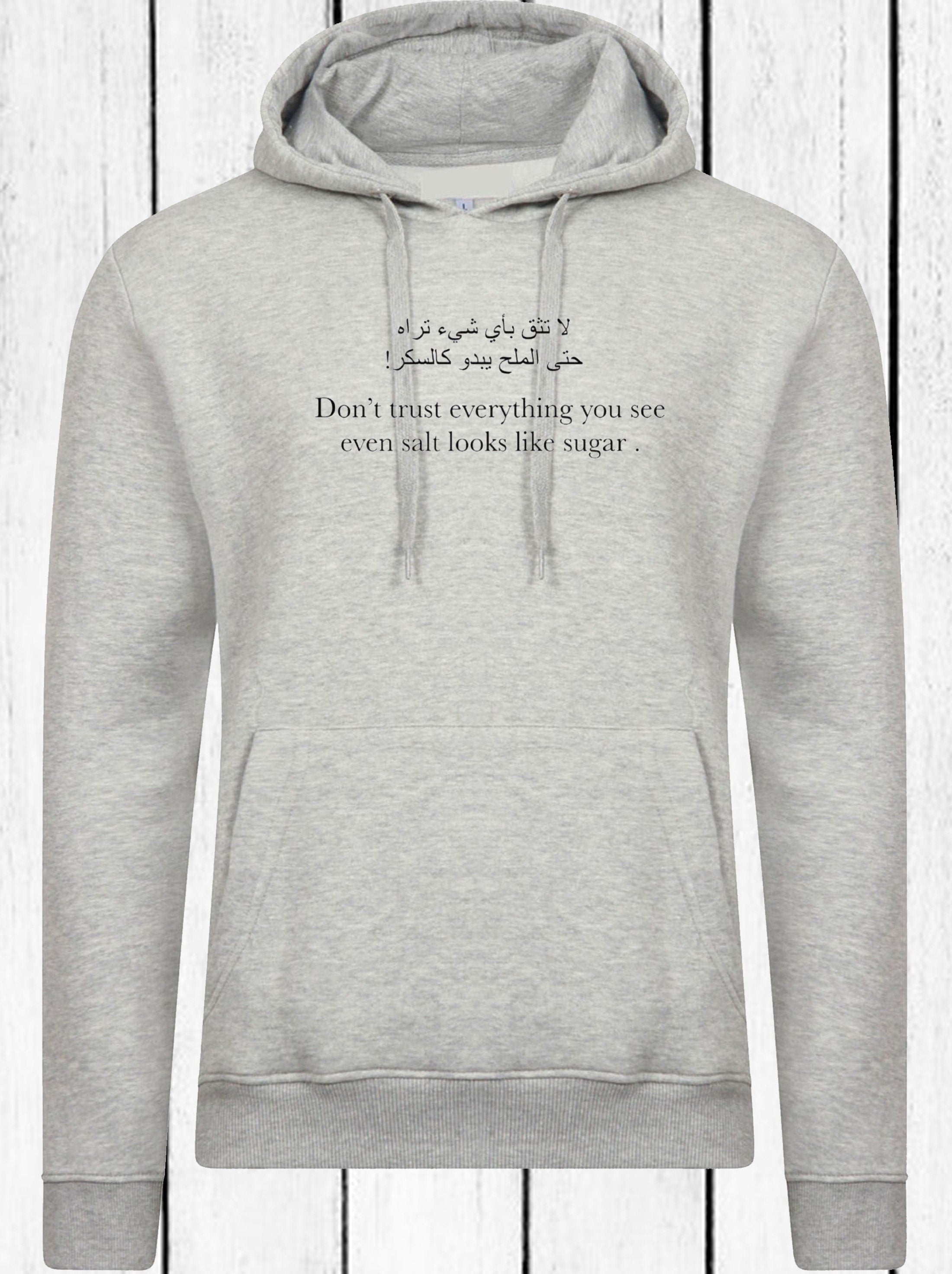 Don't trust everything you see even salt looks like sugar inspirational arabic & english font hoodie hoody hood hooded desi top