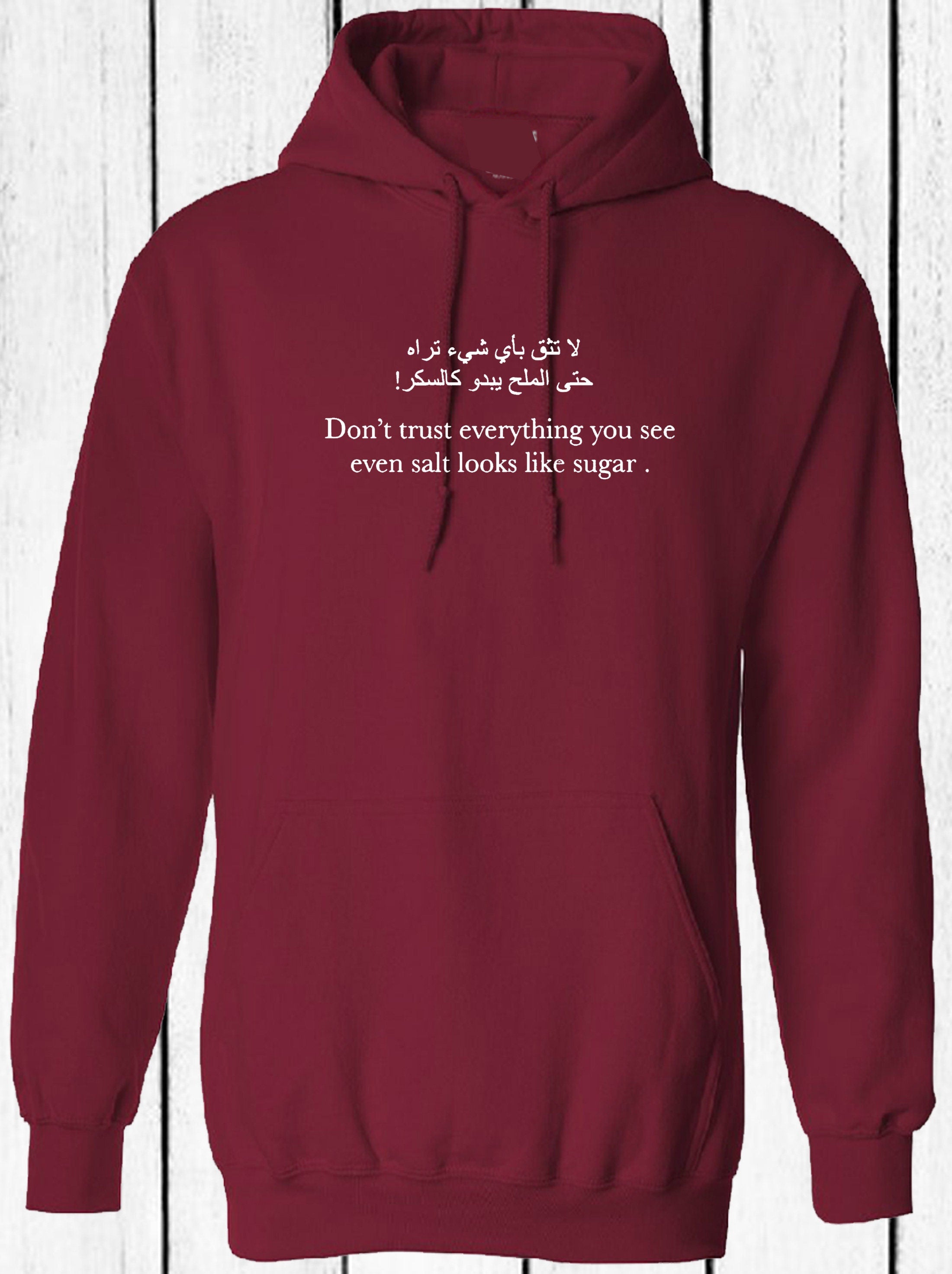 Don't trust everything you see even salt looks like sugar inspirational arabic & english font hoodie hoody hood hooded desi top