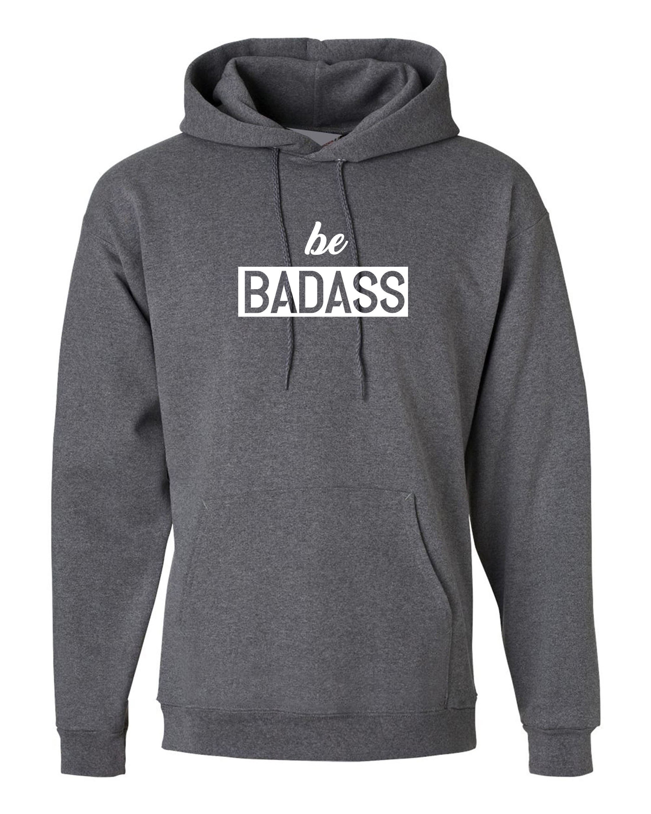 Be badass hoodie hoody hood hooded birthday gift for mens womens ladies unisex christmas present rude sarcastic top