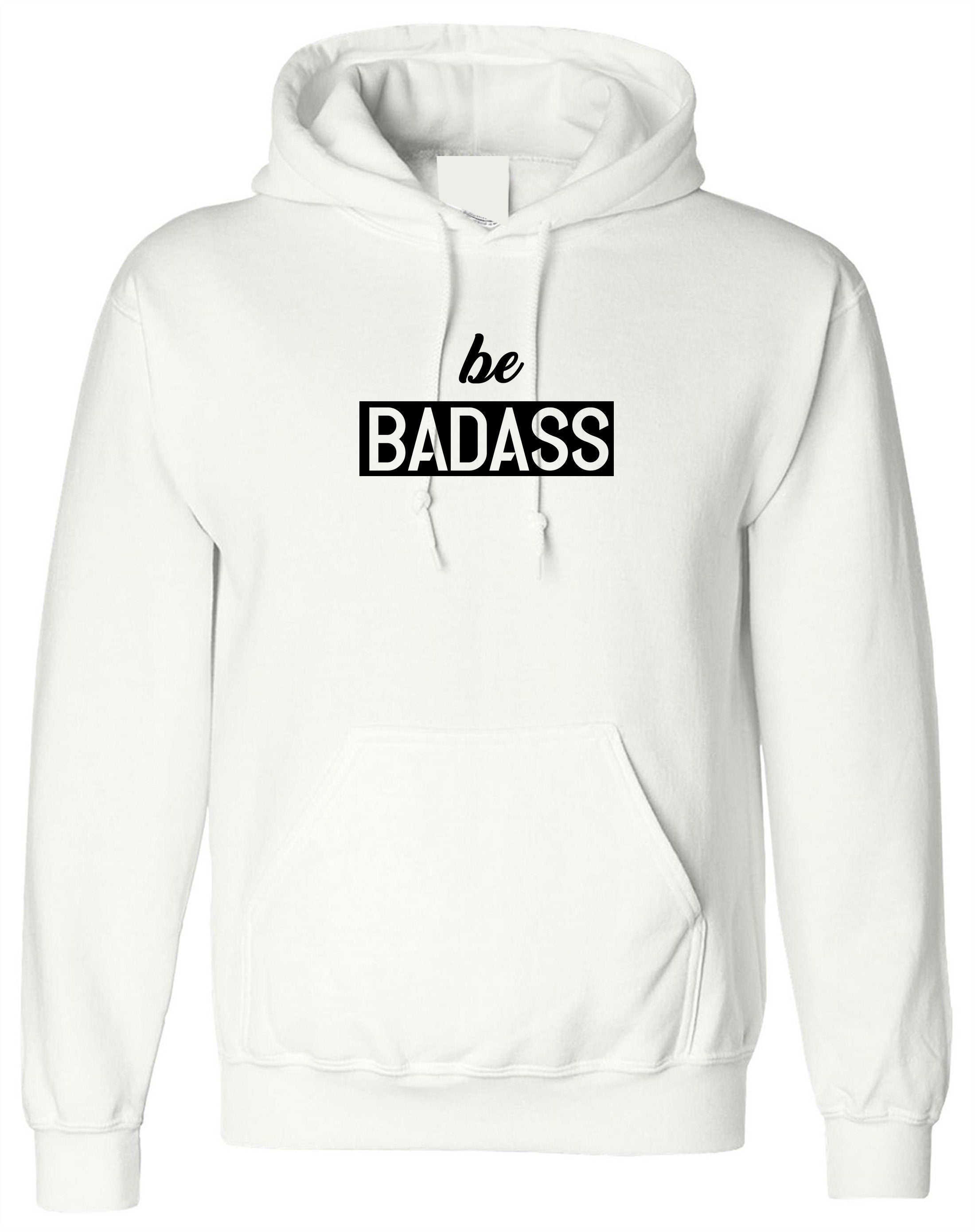 Be badass hoodie hoody hood hooded birthday gift for mens womens ladies unisex christmas present rude sarcastic top