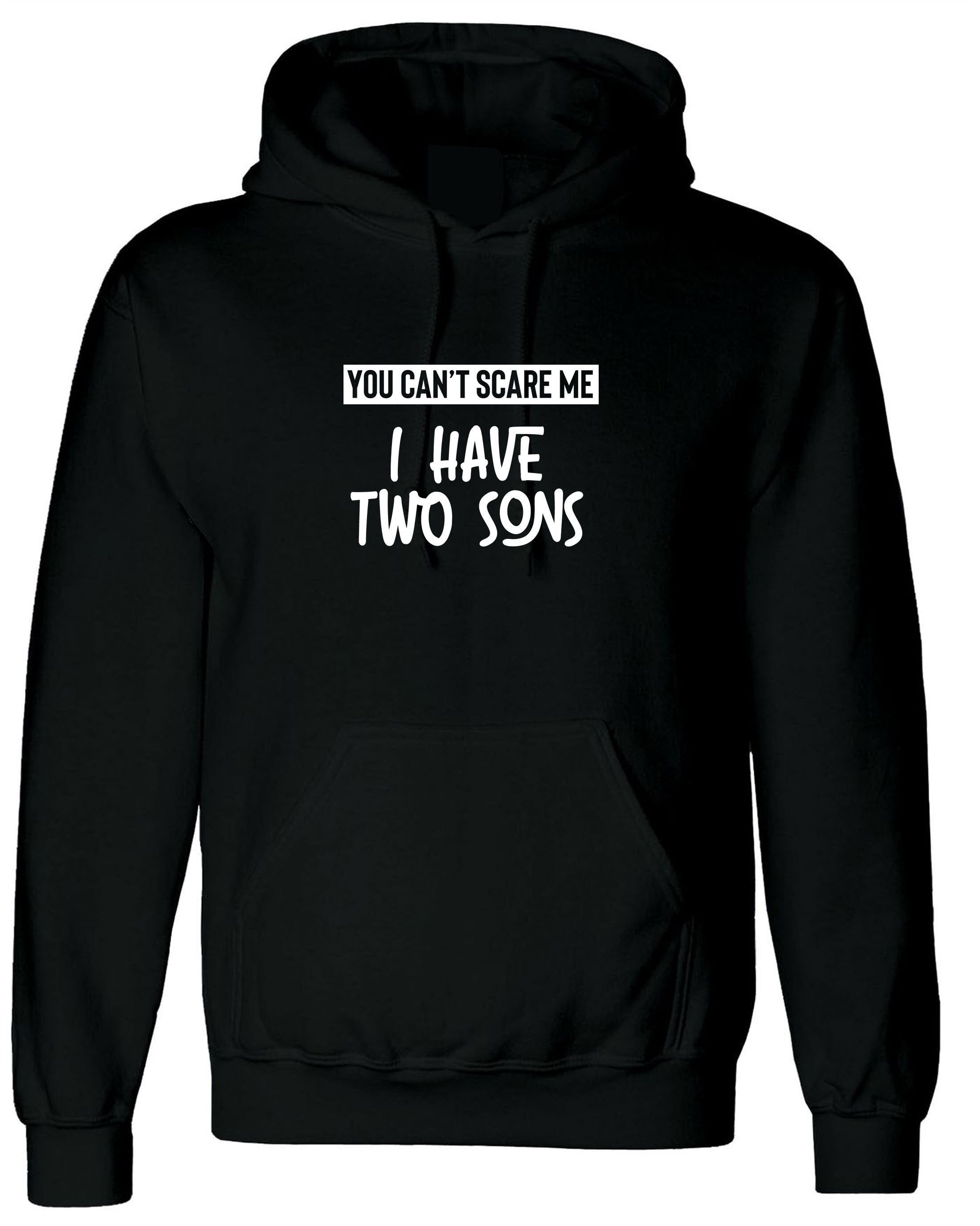 You can't scare me i have two sons hoodie hoody hood hooded birthday gift for mother from sons christmas present mom mama mummy