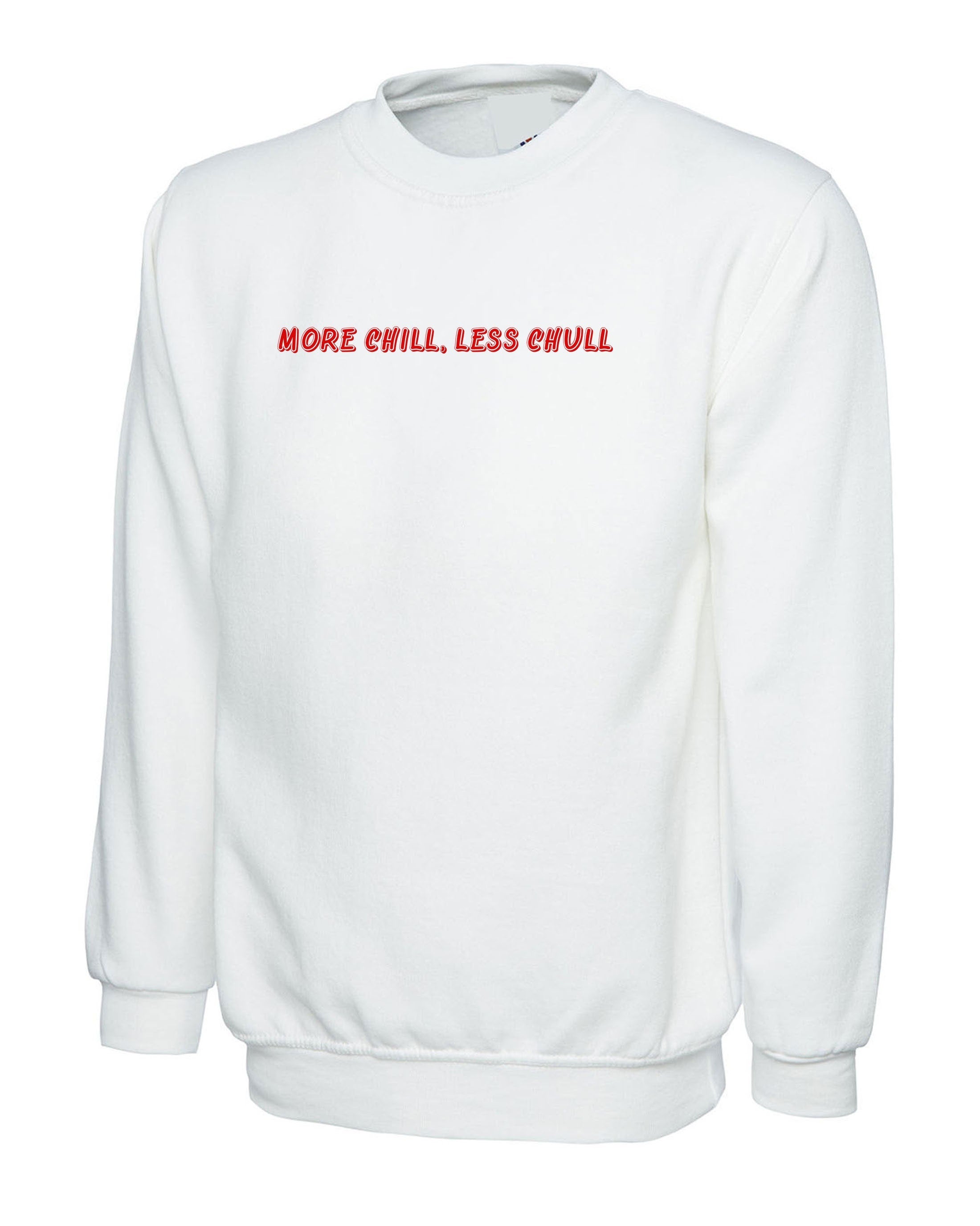 More chill less chull sweatshirt jumper sweater shirt funny unisex top ladies mens womens birthday gift christmas present top trending