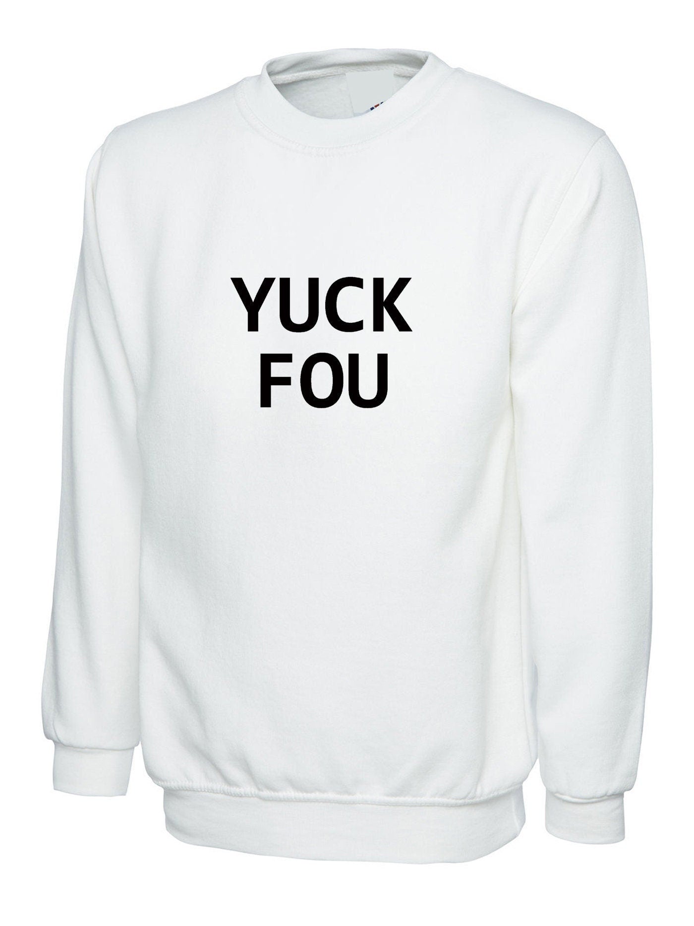 Yuck fou ! mens funny sweatshirt jumper sweater shirt slogan offensive rude sarcastic gift for bf gf f**k you unisex ladies womens mens