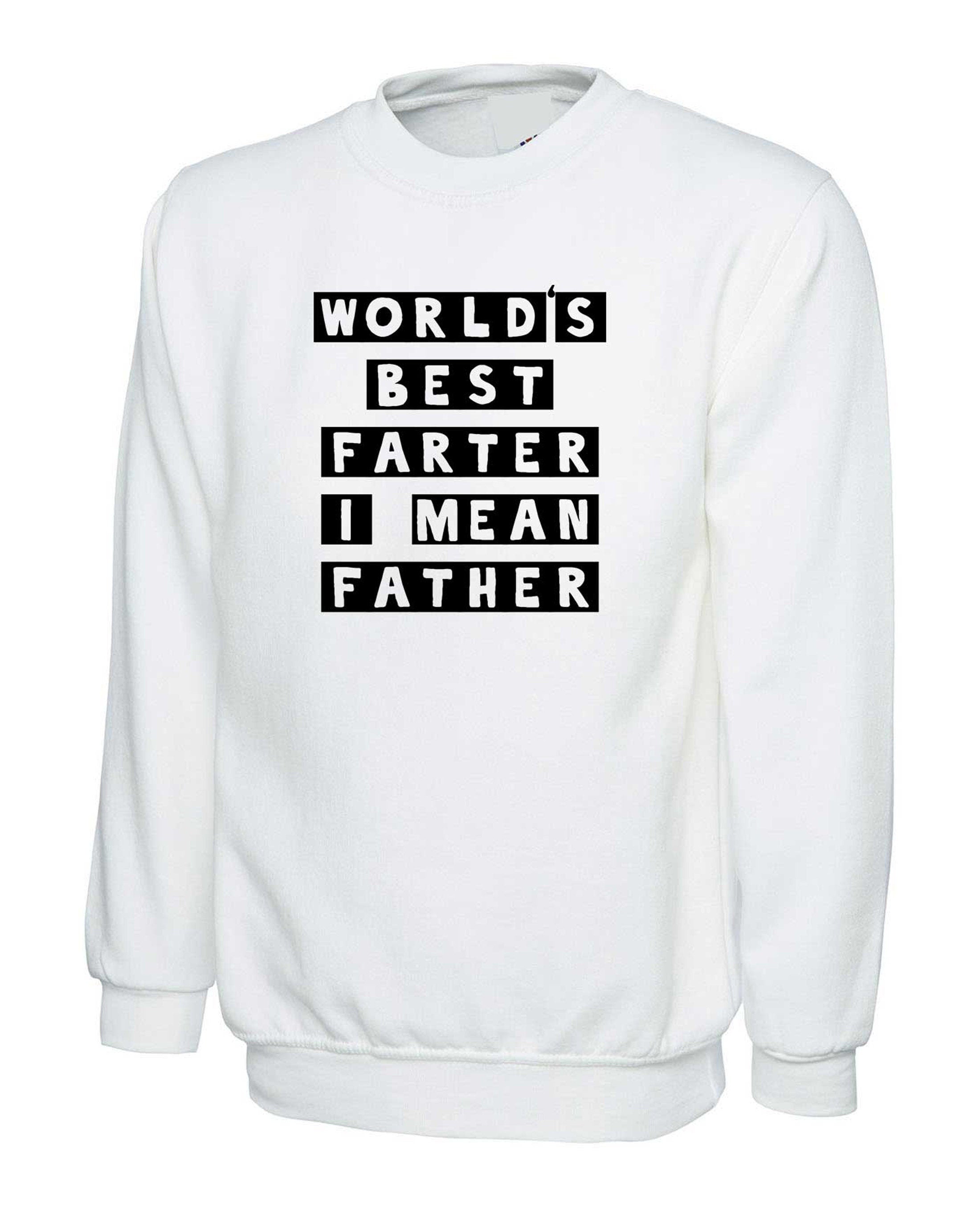 Worlds best farter i mean father funny sweatshirt jumper sweater christmas xmas birthday gift present father's day grandad daddy dad papa