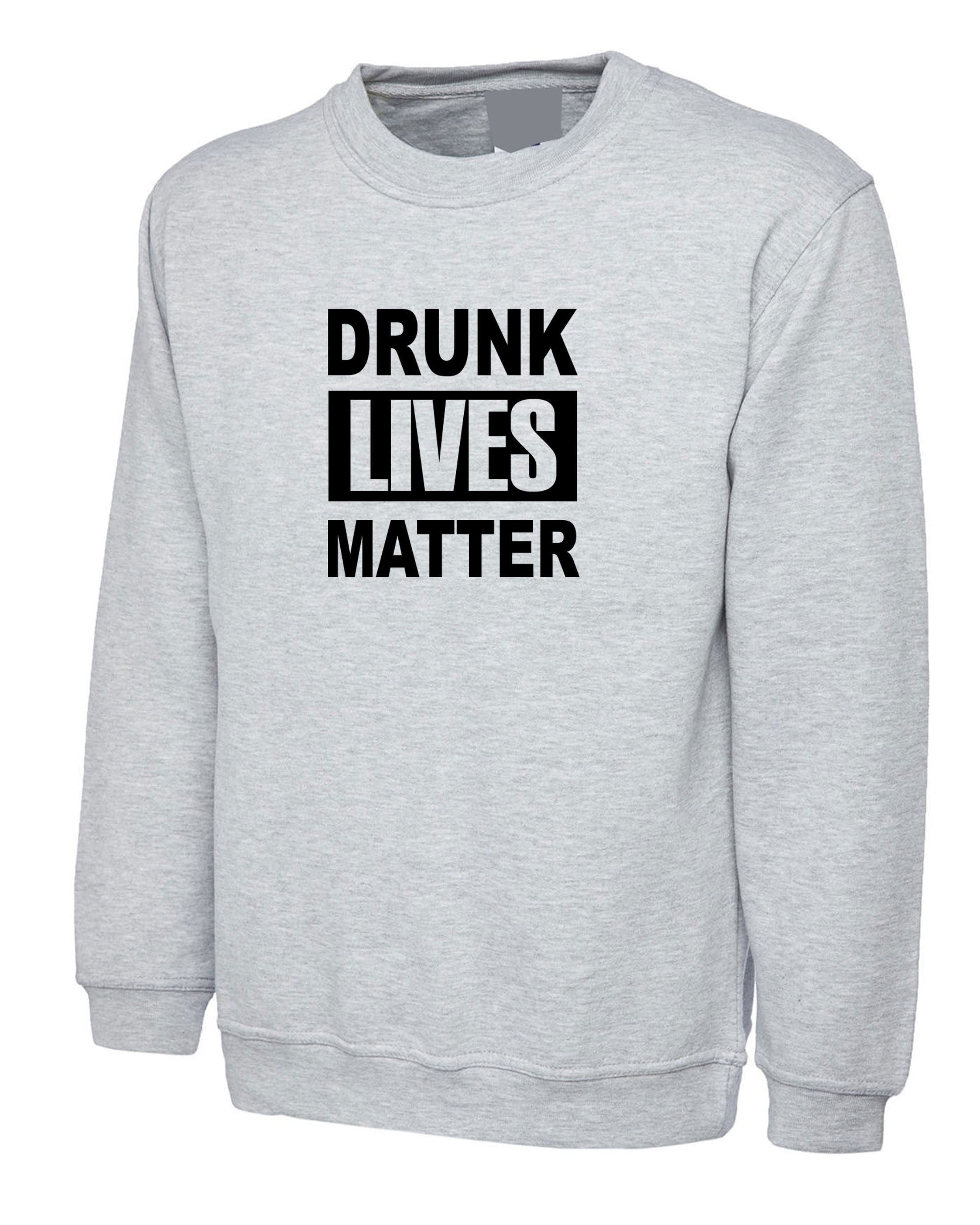 Drunk lives matter funny gift for father uncle dad drink lover birthday sweatshirt jumper sweater shirt joke xmas christmas